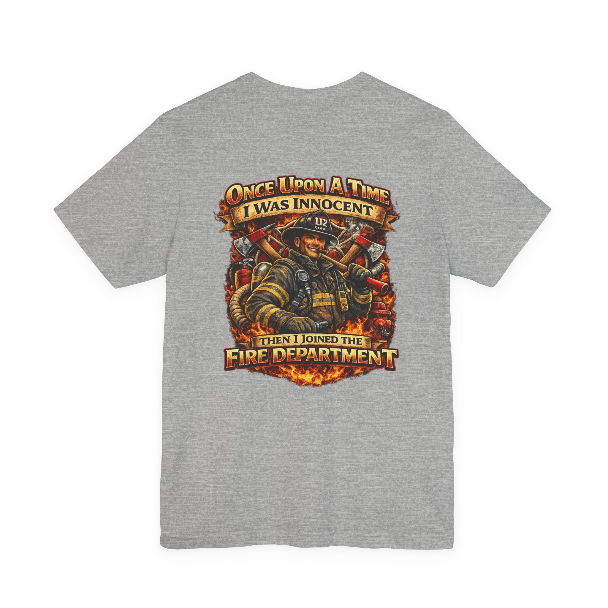Firefighter Graphic Tee — "Once Upon A Time I Was Innocent Then I Joined The Fire Department"