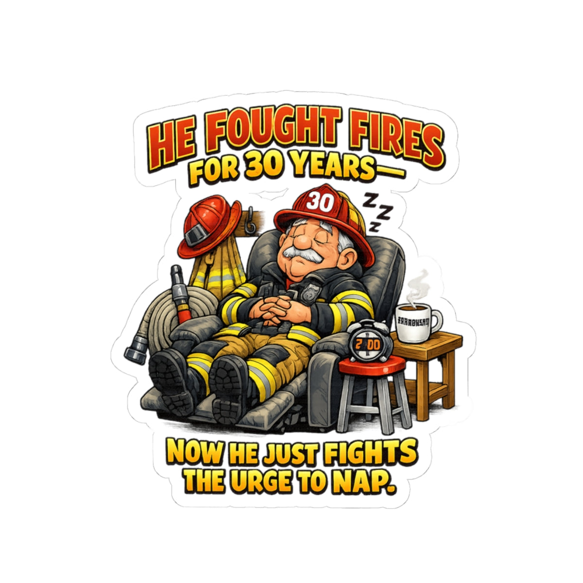 Sticker — "He Fought Fires for 30 Years, Now He Just Fights the Urge to Nap" Funny Firefighter Decal