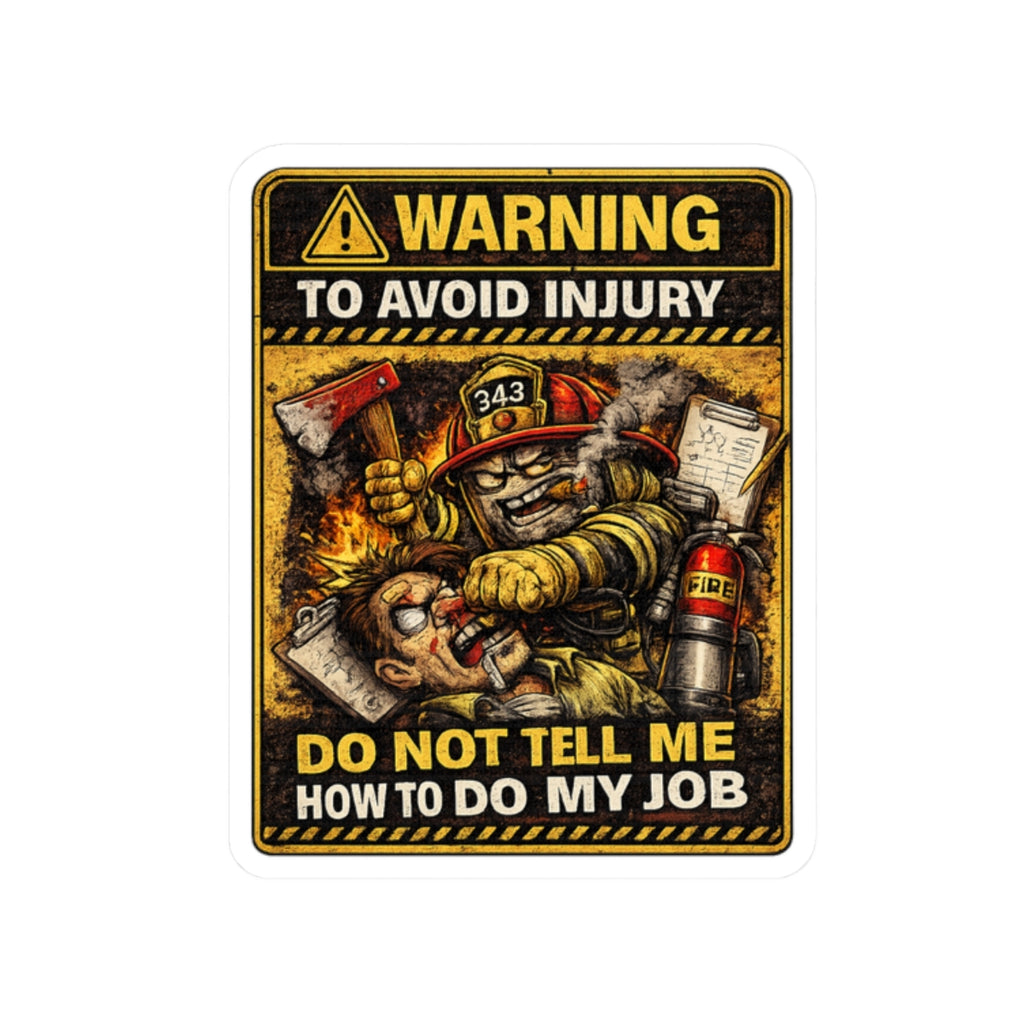 Firefighter Warning Sticker — “Warning To Avoid Injury Do Not Tell How To Do My Job