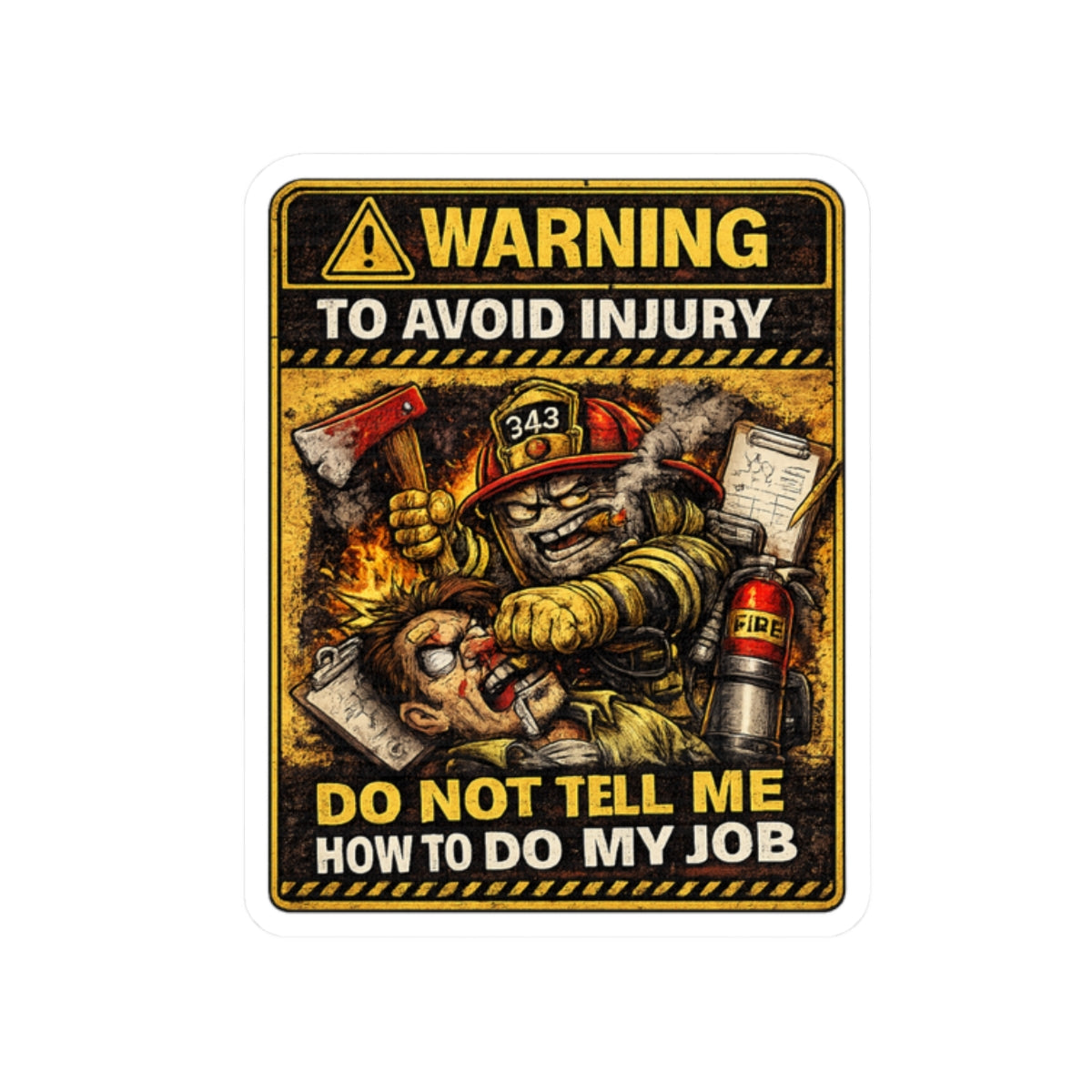 Firefighter Warning Sticker — “Warning To Avoid Injury Do Not Tell How To Do My Job