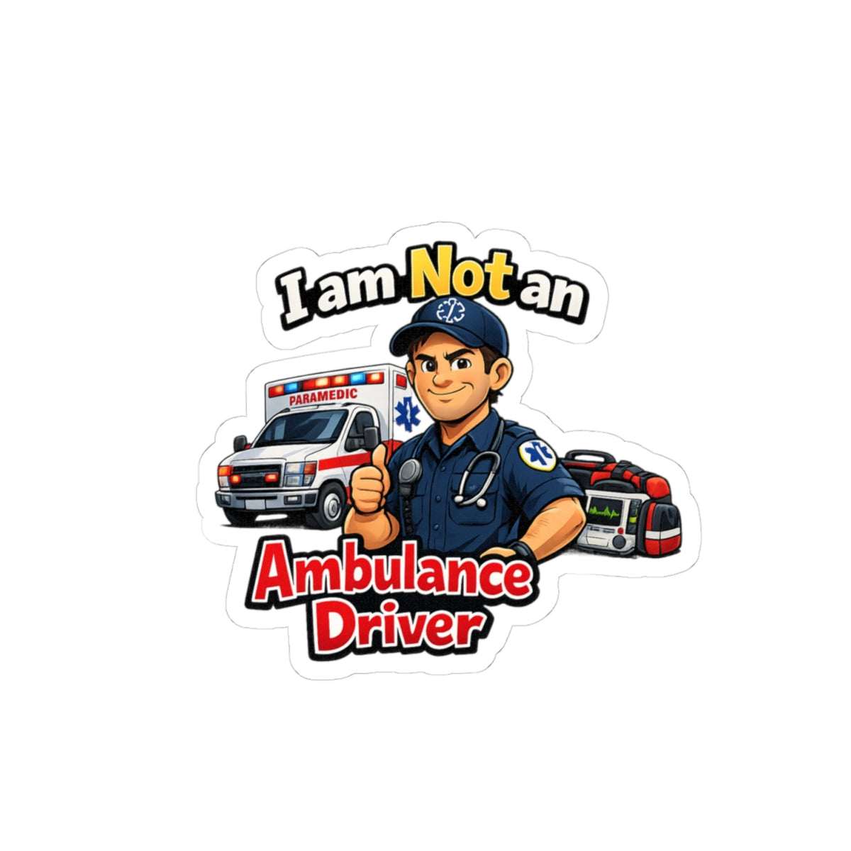 Kiss-Cut Sticker — "I am Not an Ambulance Driver" Paramedic Humor Decal