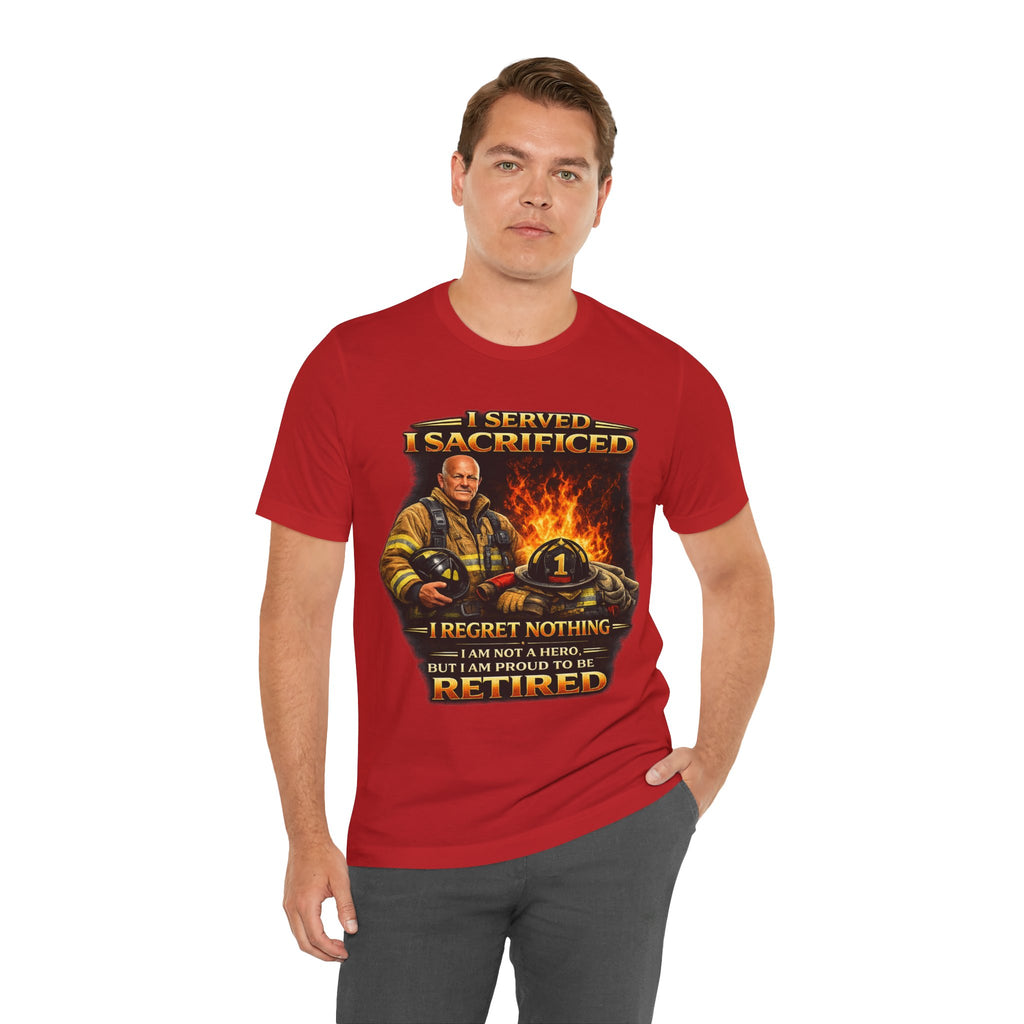 Retired Firefighter T-Shirt — "I Served, I Sacrificed, I Regret Nothing" Memorial Tee