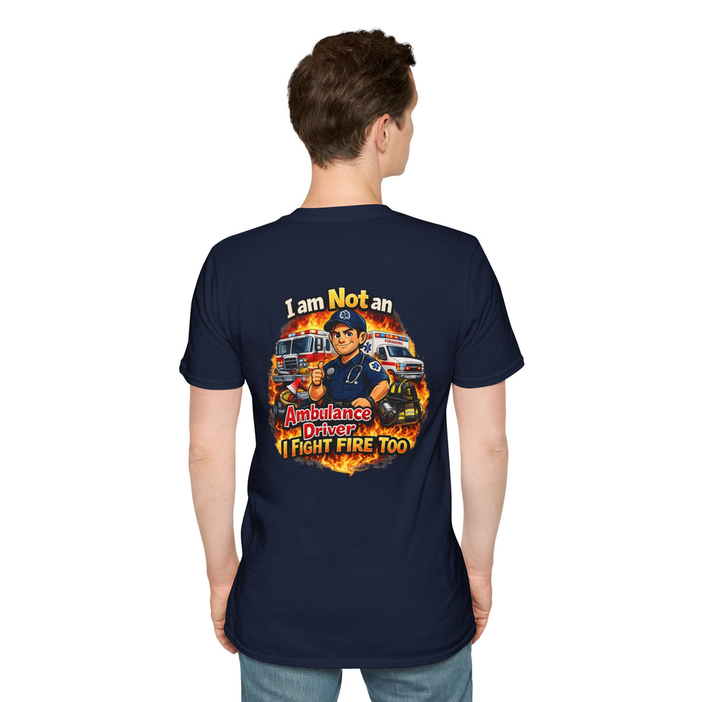 EMT Tee - "I Am Not An Ambulance Driver I Fight Fire Too" Rescue Crew T-Shirt