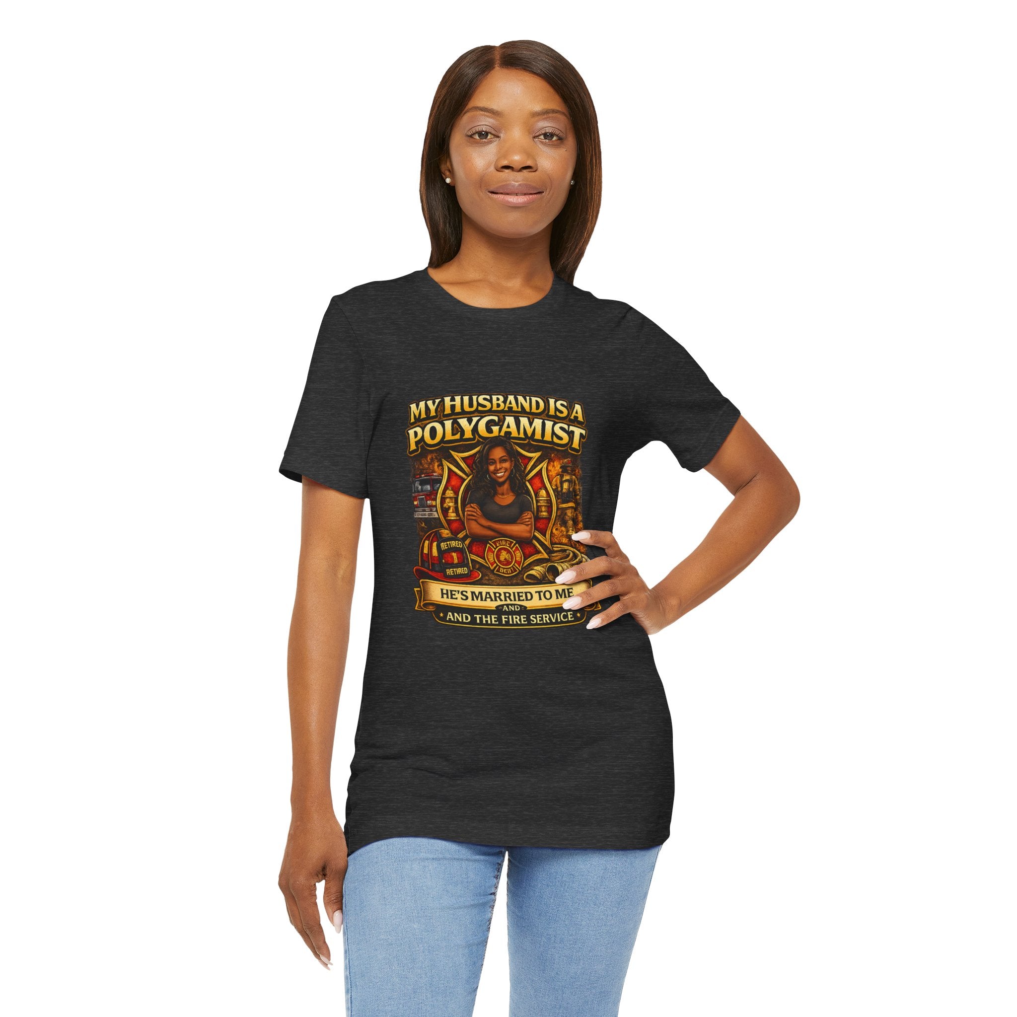 Polygamist Husband Firefighter T-Shirt — "My Husband Is A Polygamist, He's Married To Me and the Fire Service"