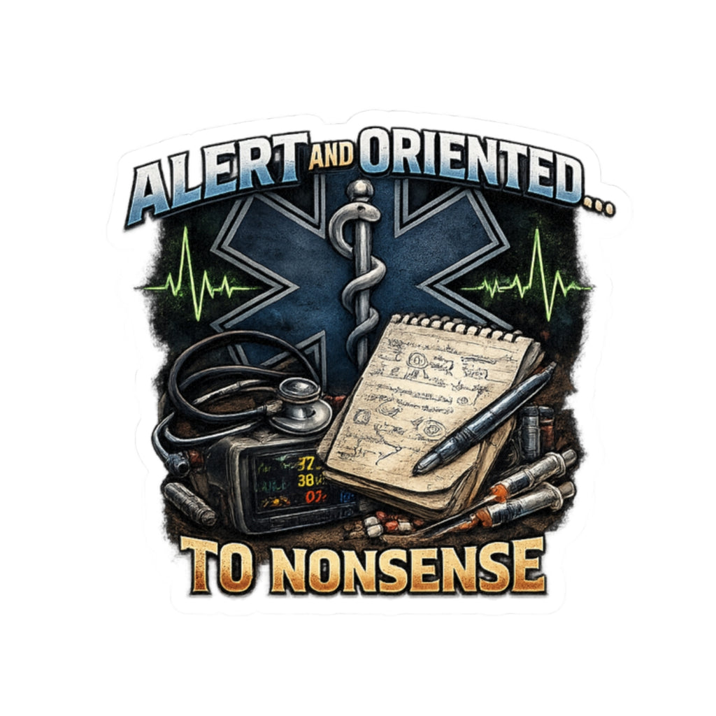 EMS Sticker - "Alert and Oriented... To Nonsense" Medical Emergency Rescue Decal