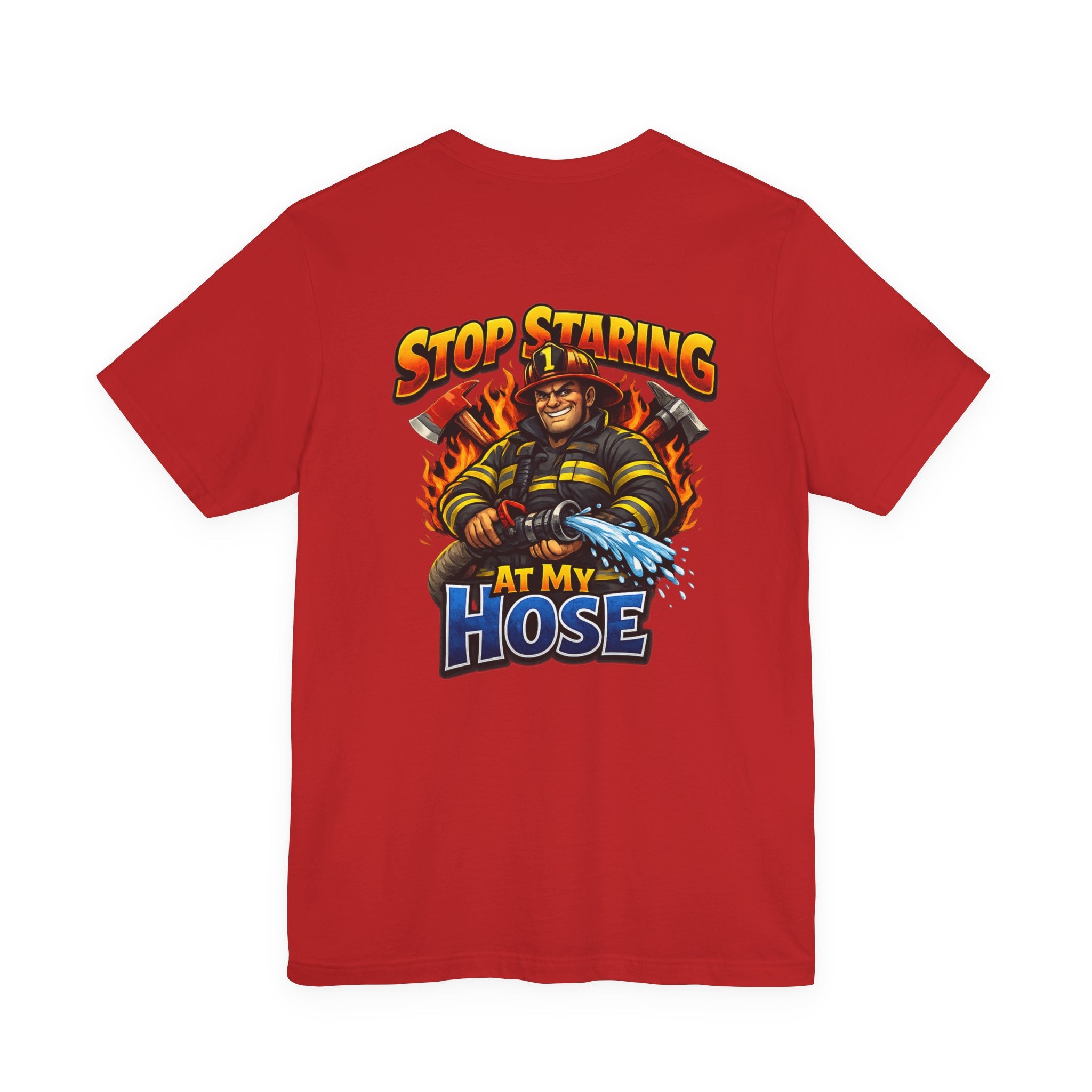 Stop Staring At My Hose Firefighter T‑Shirt
