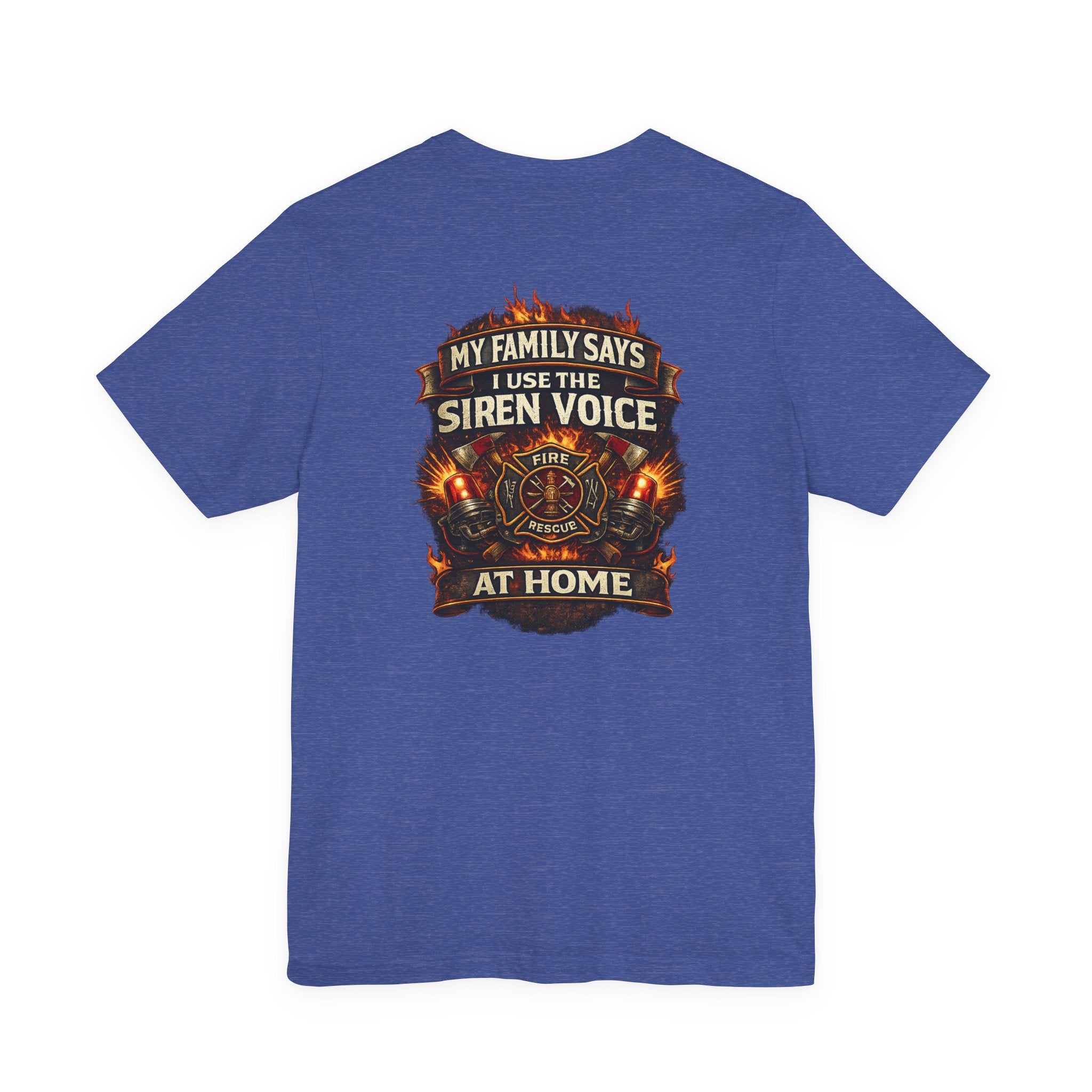 Firefighter T-Shirt — "My Family Says I Use The Siren Voice At Home" Graphic Tee