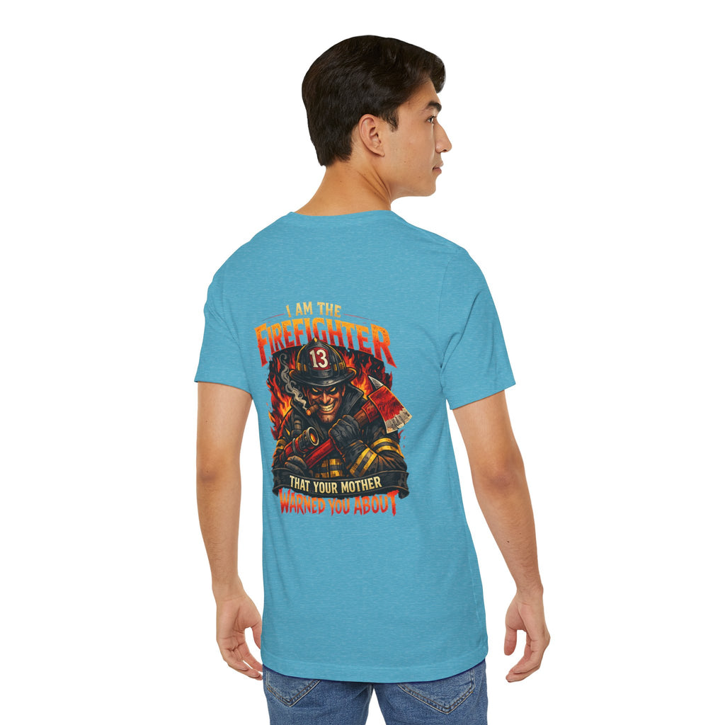 "I Am The Firefighter That Your Mother Warned You About" Firefighter T-Shirt