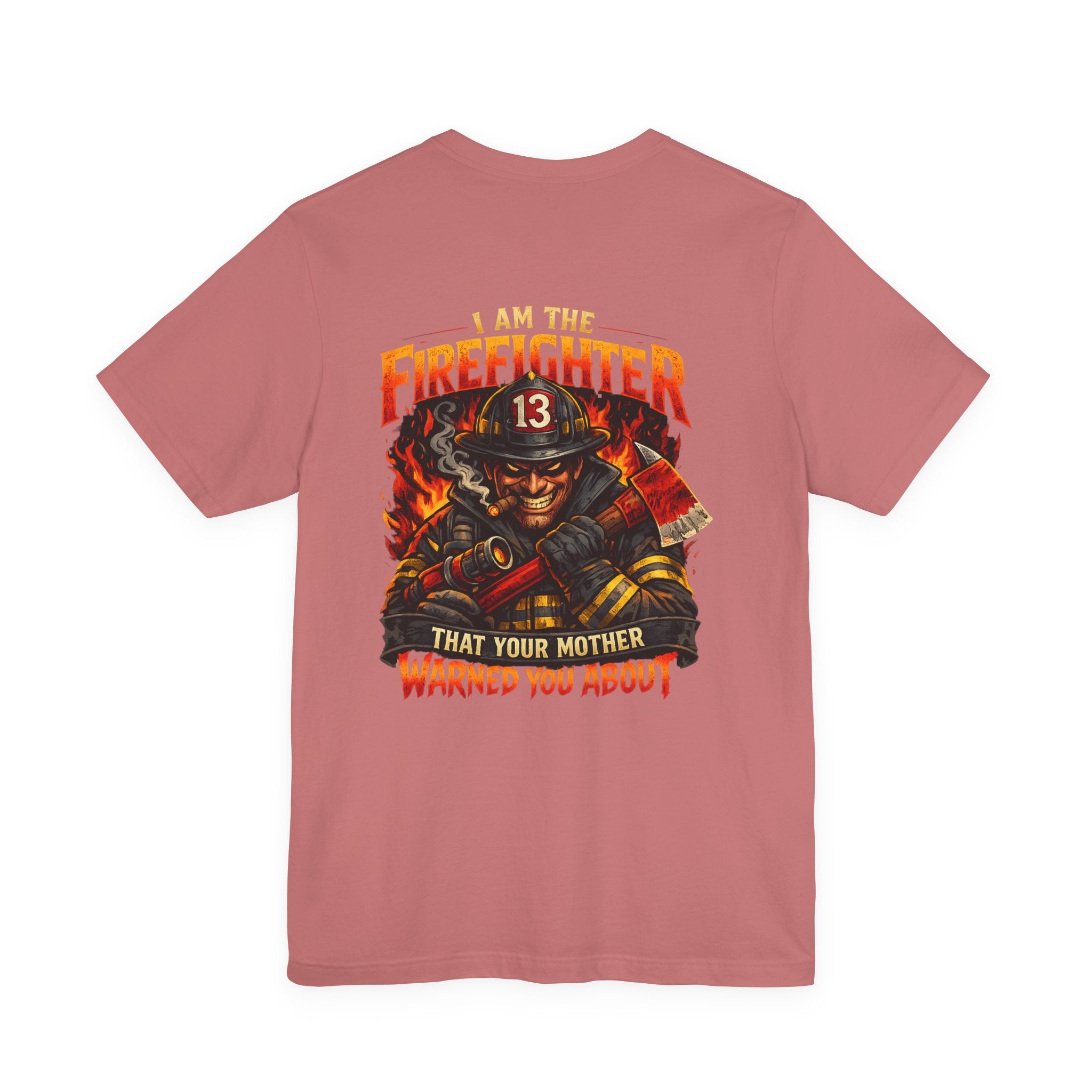 "I Am The Firefighter That Your Mother Warned You About" Firefighter T-Shirt