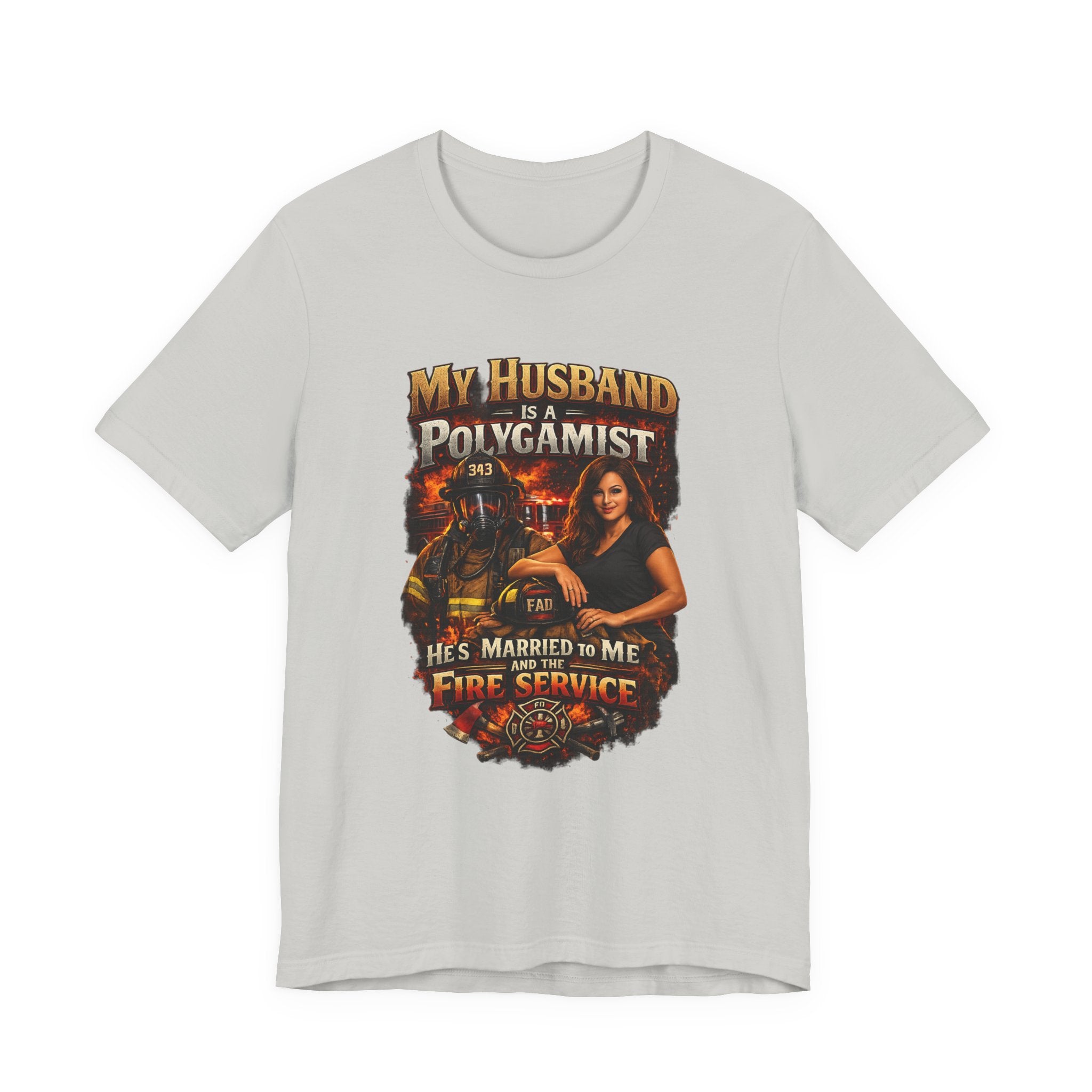 Firefighter Wife T-Shirt — "My Husband Is A Polygamist (He’s Married To Me And The Fire Service)"