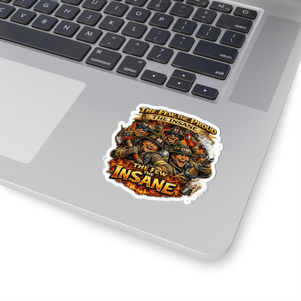 Firefighter Sticker — "The Few The Proud, The Insane" Kiss-Cut Decal