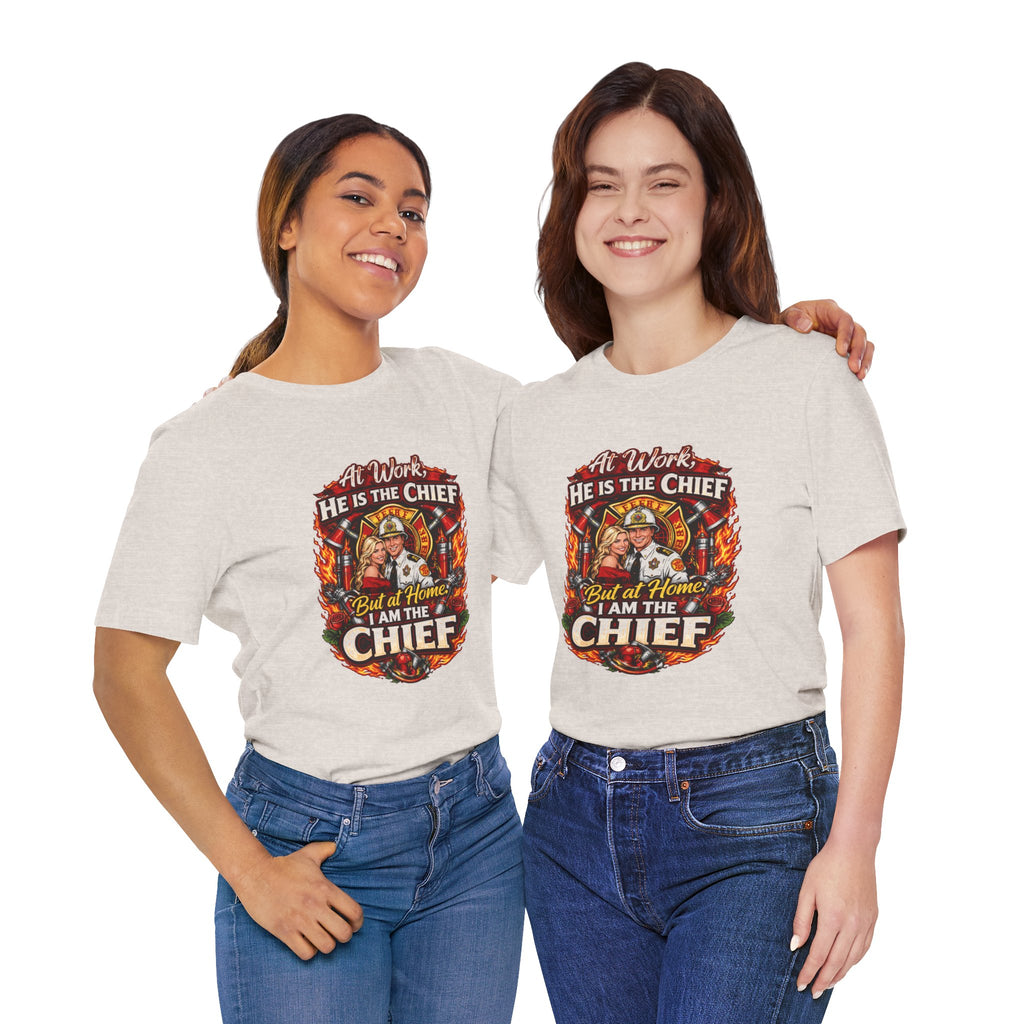 Firefighter Shirt - "At Work He Is The Chief, But at Home I Am The Chief" Patriotic Fire Dept Tee