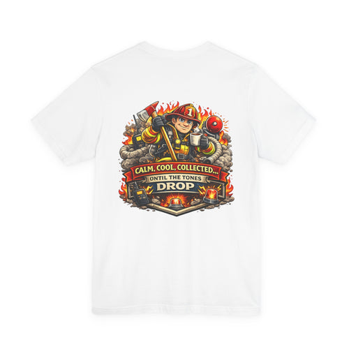 "Calm, Cool, Collected... Until The Tones Drop" Firefighter t-shirt