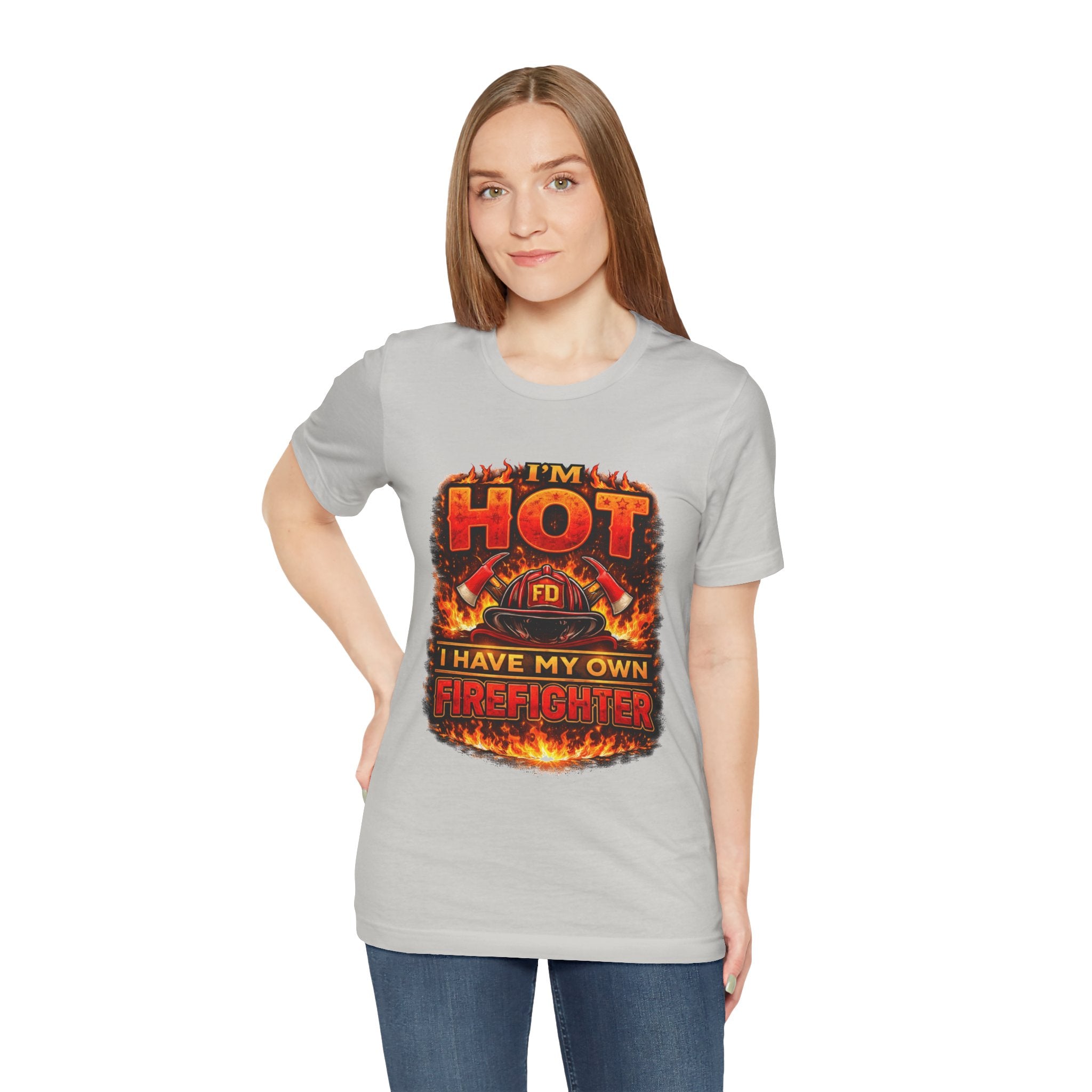 I'm Hot — I Have My Own Firefighter T-Shirt
