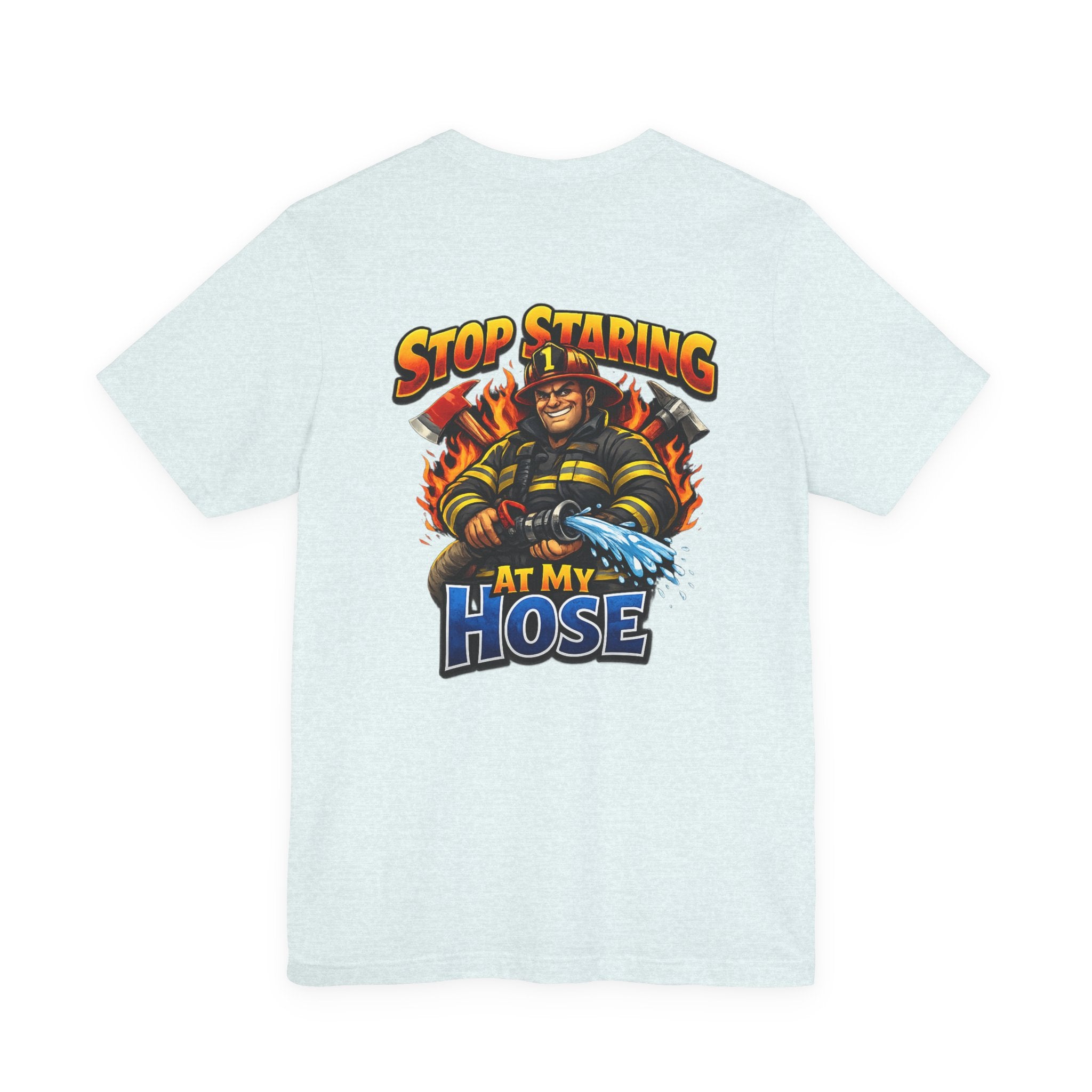 Stop Staring At My Hose Firefighter T‑Shirt