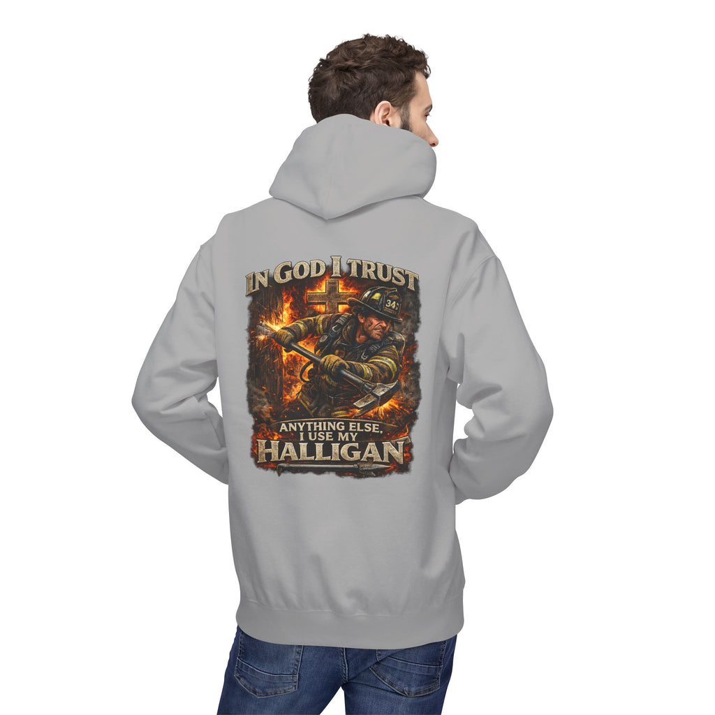 Firefighter Hoodie — "In God I Trust; In All Others I Use My Halligan"