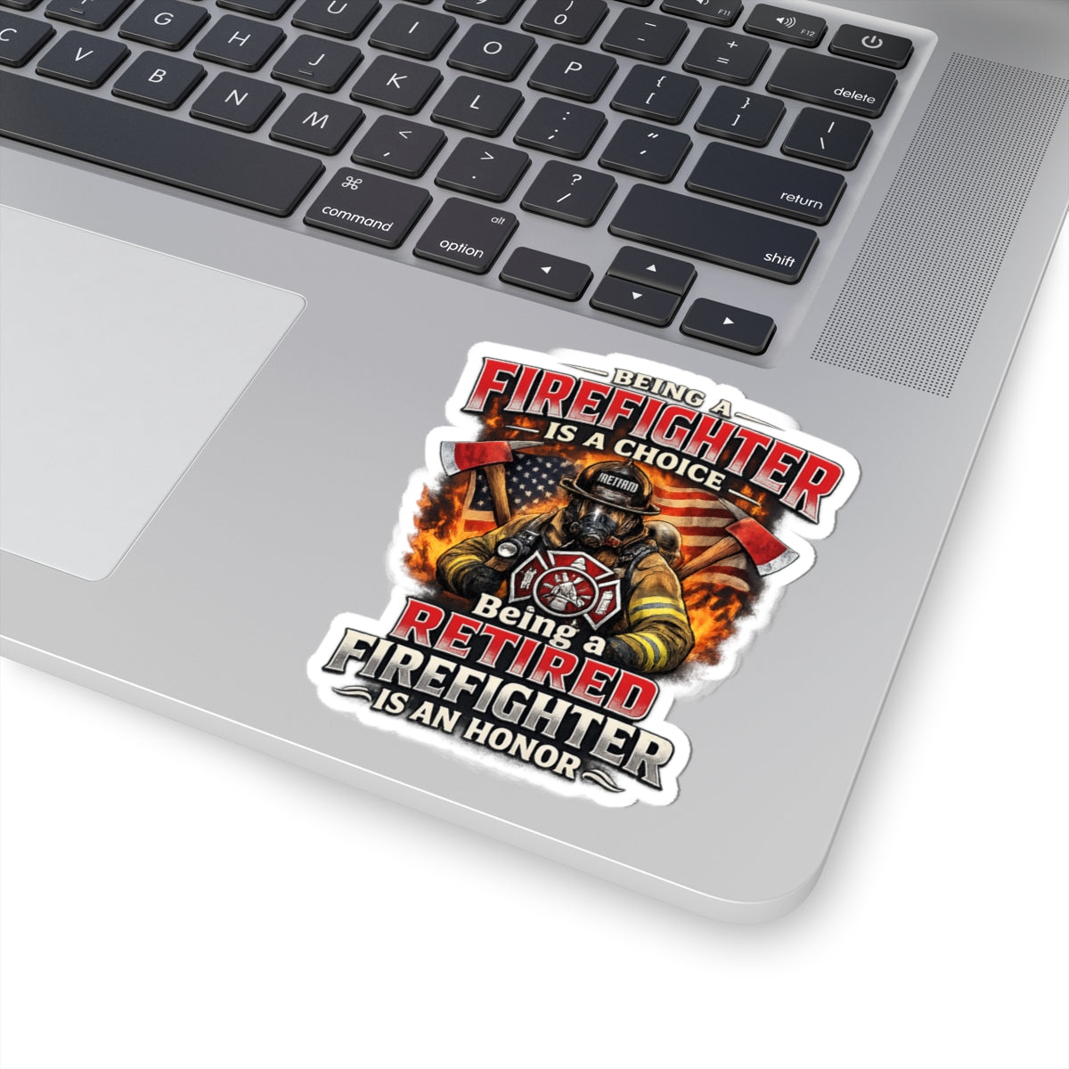 Retired Firefighter Kiss-Cut Sticker — “Being a Firefighter Is a Choice, Being a Retired Firefighter Is an Honor”