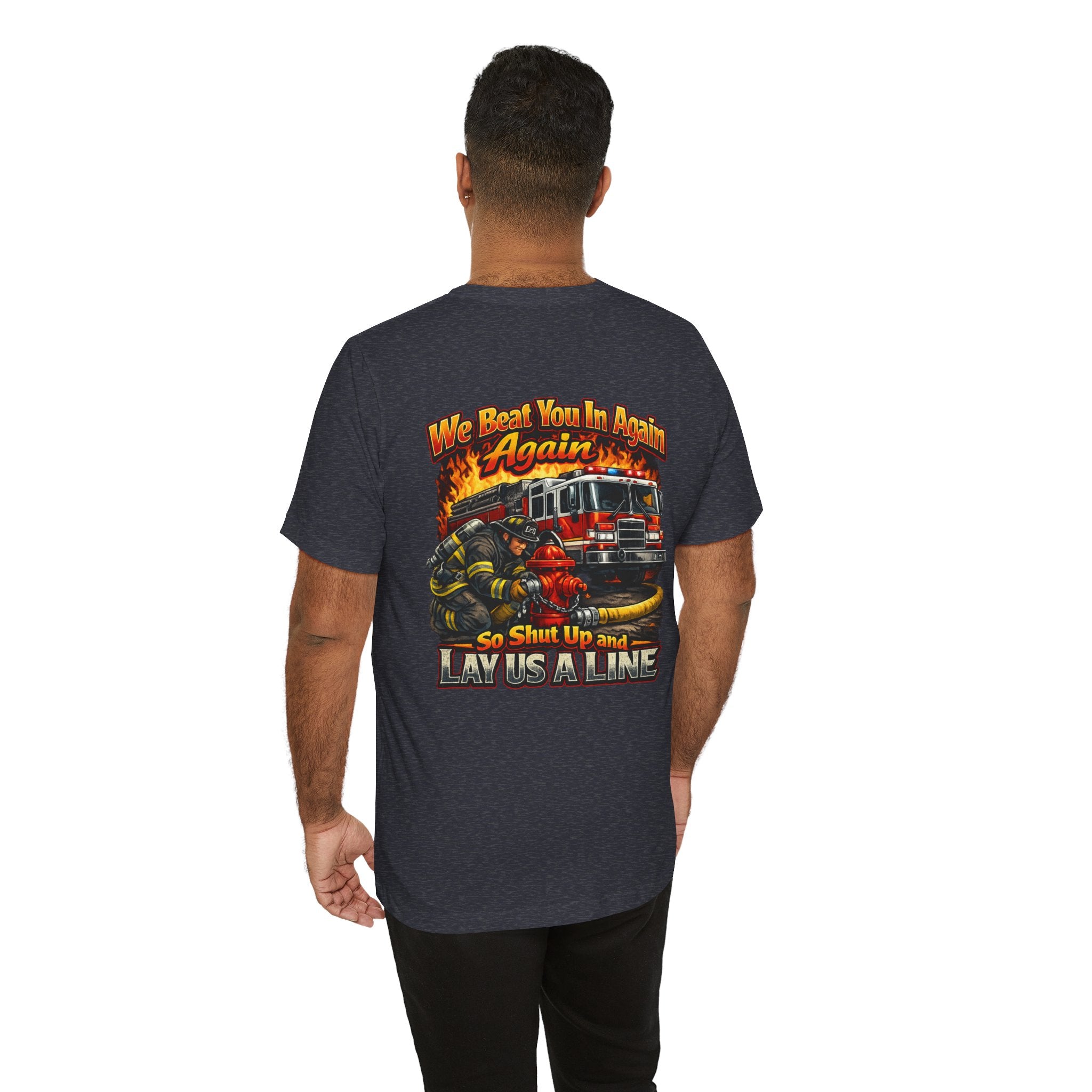 "We Beat You In Again" Graphic Firefighter T-shirt