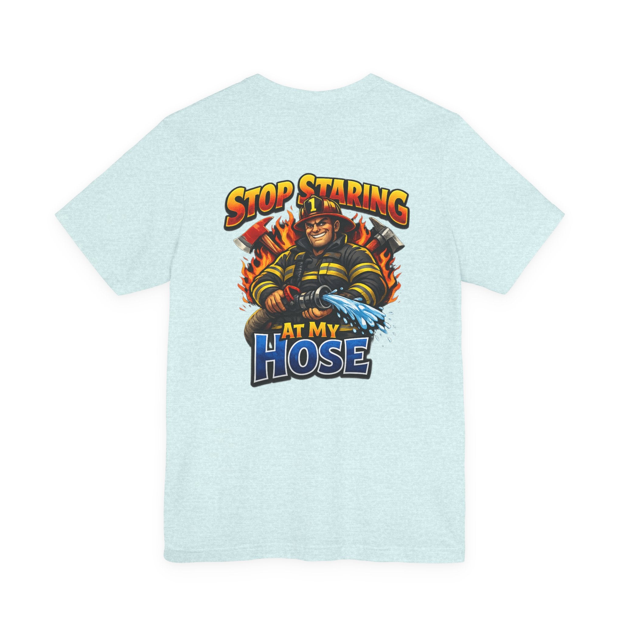 Stop Staring At My Hose Firefighter T‑Shirt