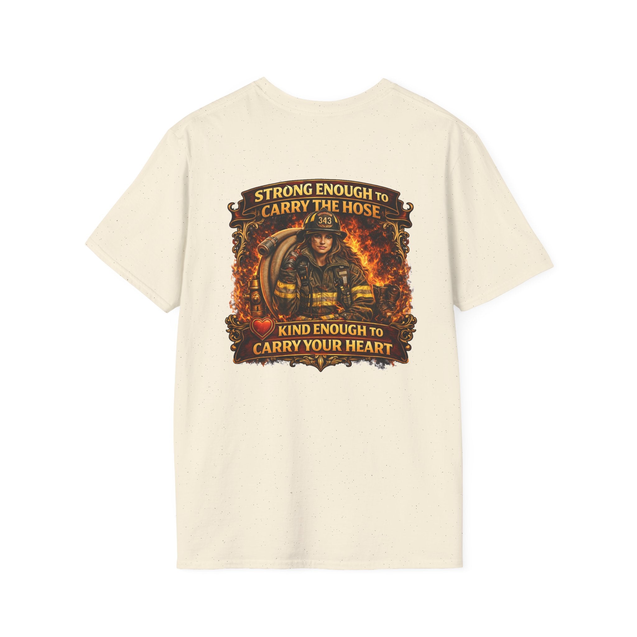 "Strong Enough to Carry the Hose, Kind Enough to Carry Your Heart"  Female Firefighter T-Shirt
