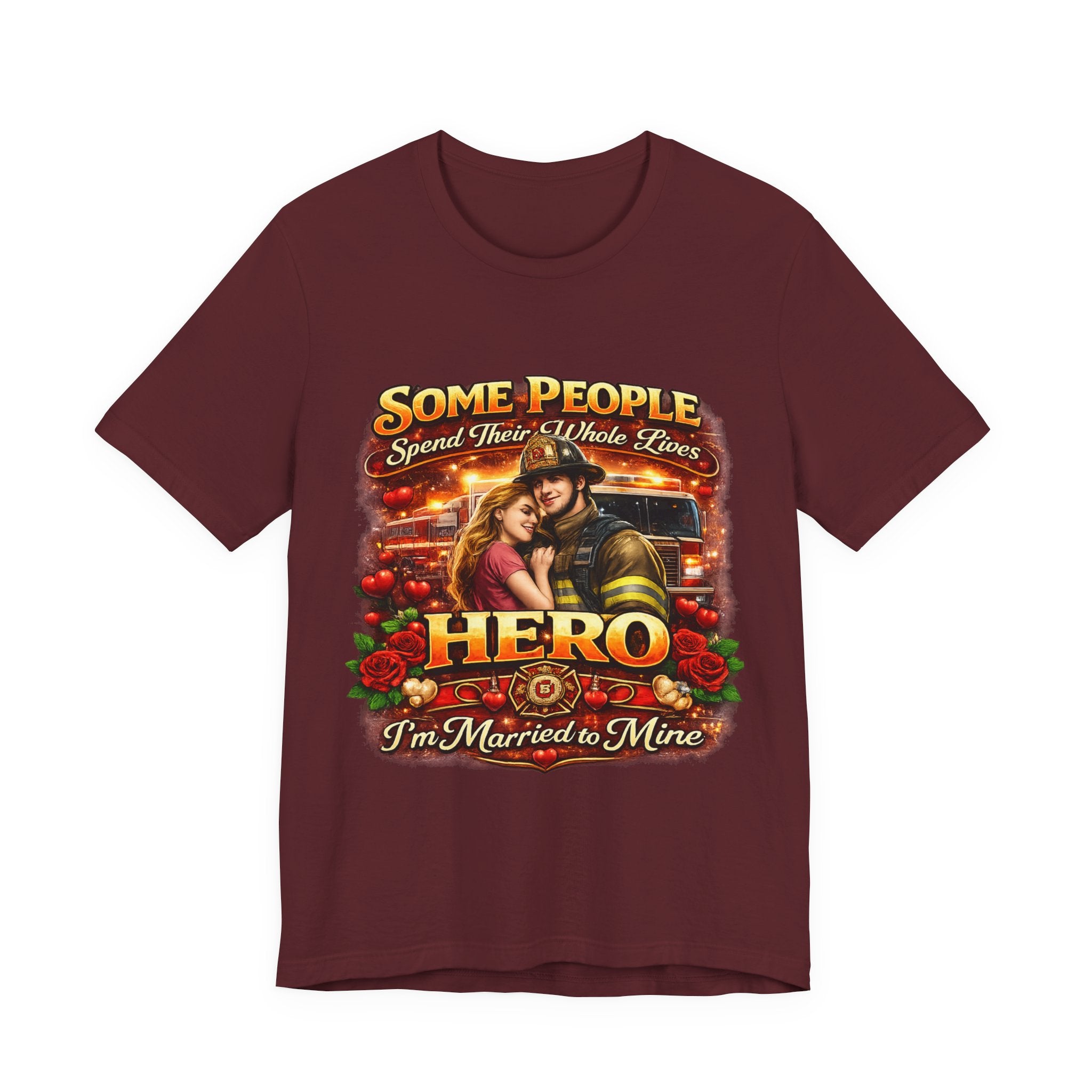 Hero Firefighter Wife T-Shirt — "Some People Spend Their Whole Lives... I'm Married to Mine"