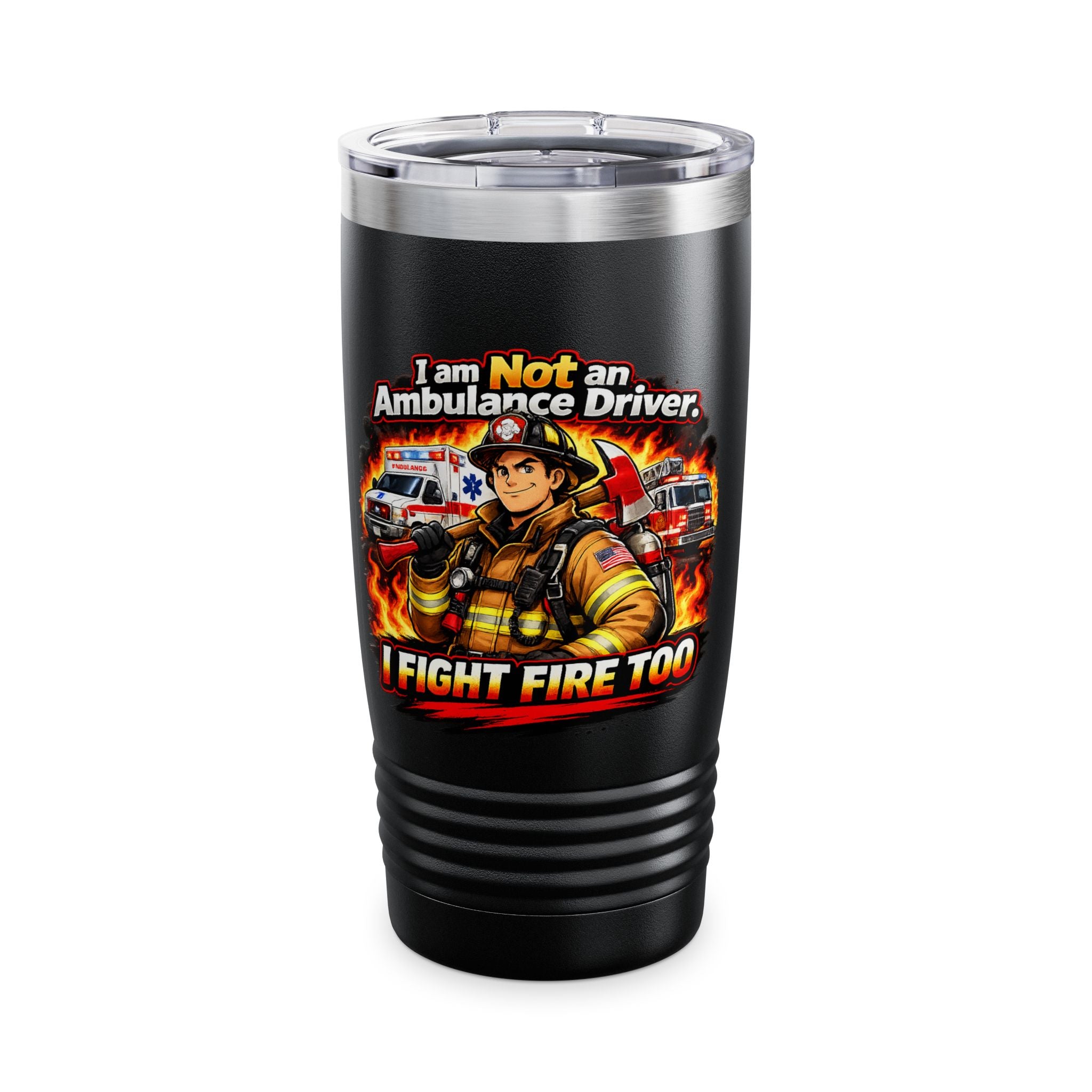 20oz Firefighter Tumbler – “I Am Not an Ambulance Driver, I Fight Fire Too” Insulated Travel Cup