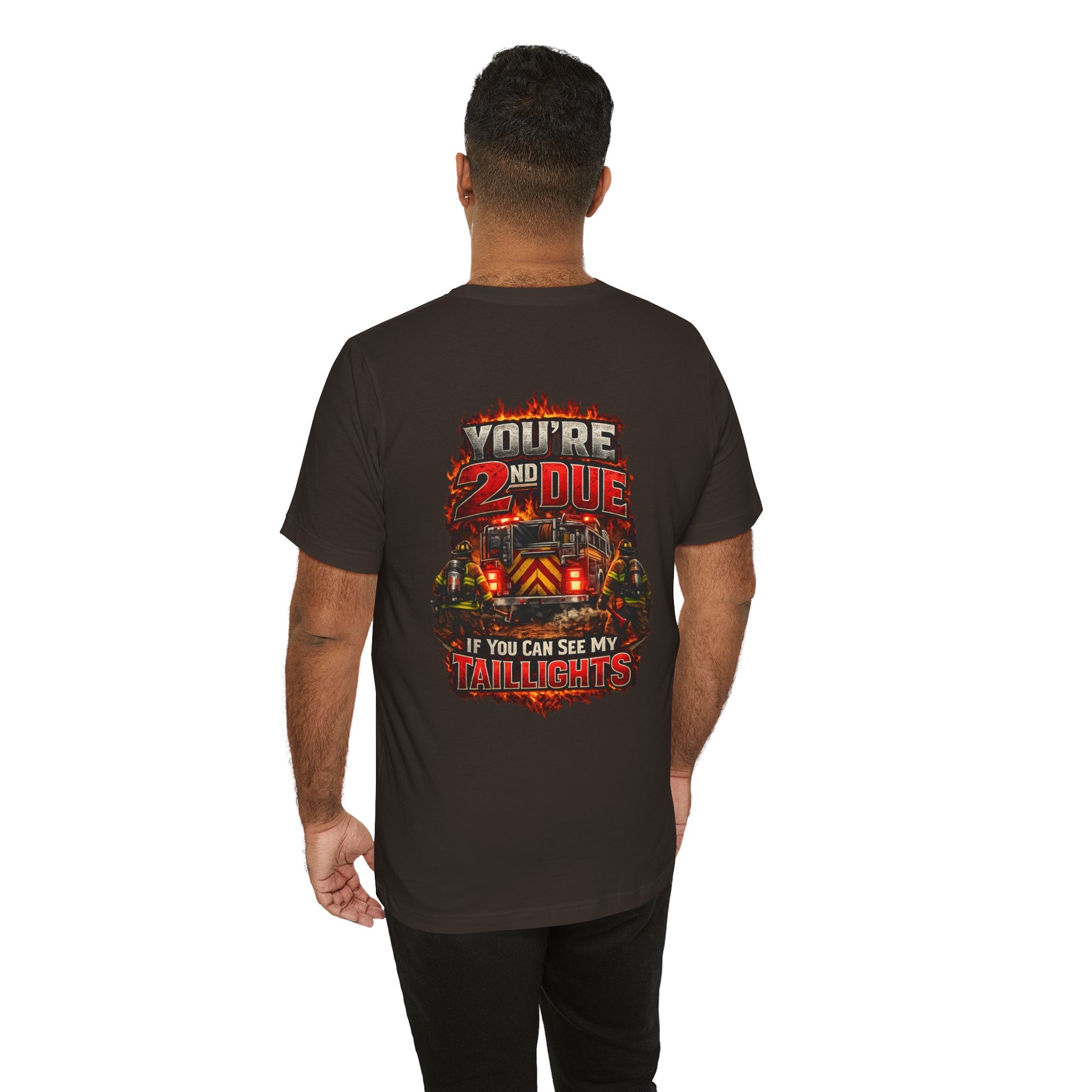 T-Shirt — "You’re 2nd Due If You Can See My Taillights" Firefighter Graphic