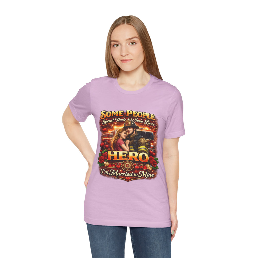 Hero Firefighter Wife T-Shirt — "Some People Spend Their Whole Lives... I'm Married to Mine"