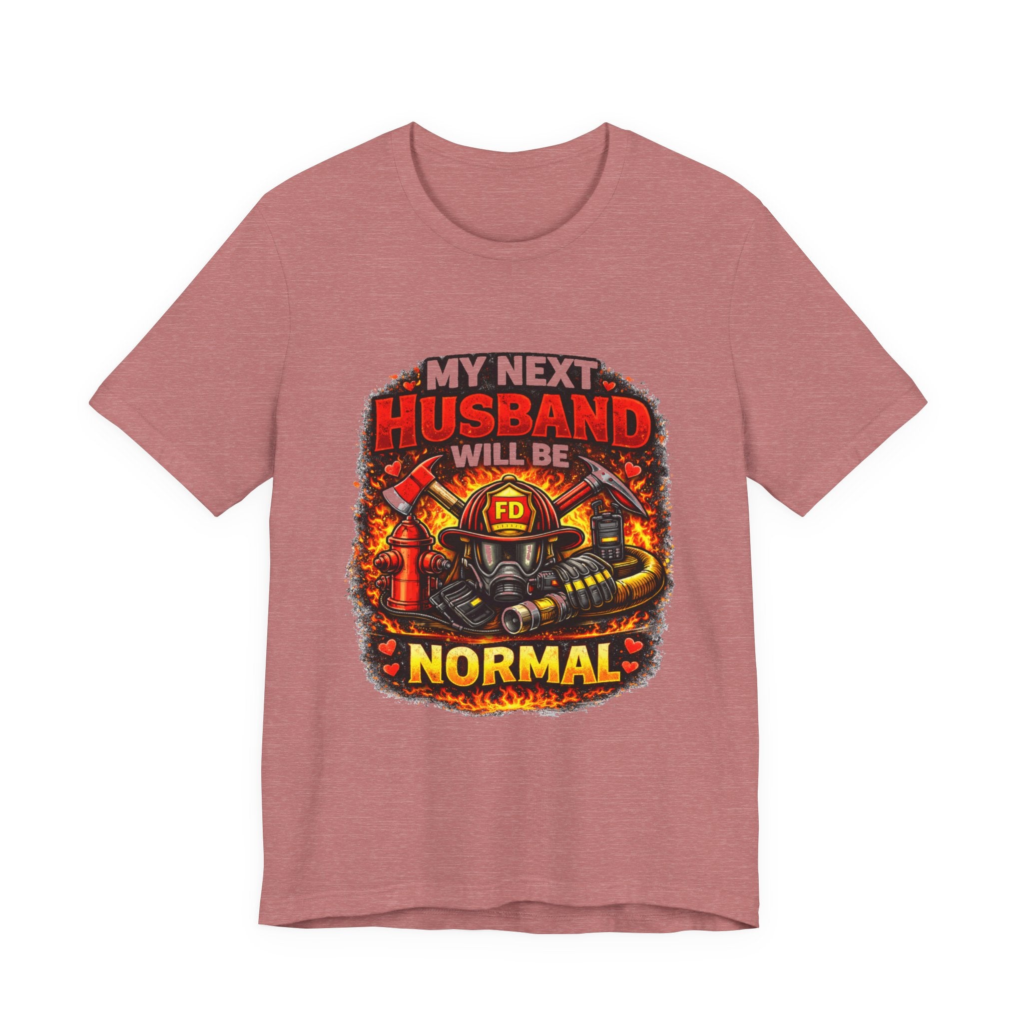 My Next Husband Will Be Normal Firefighter T-Shirt