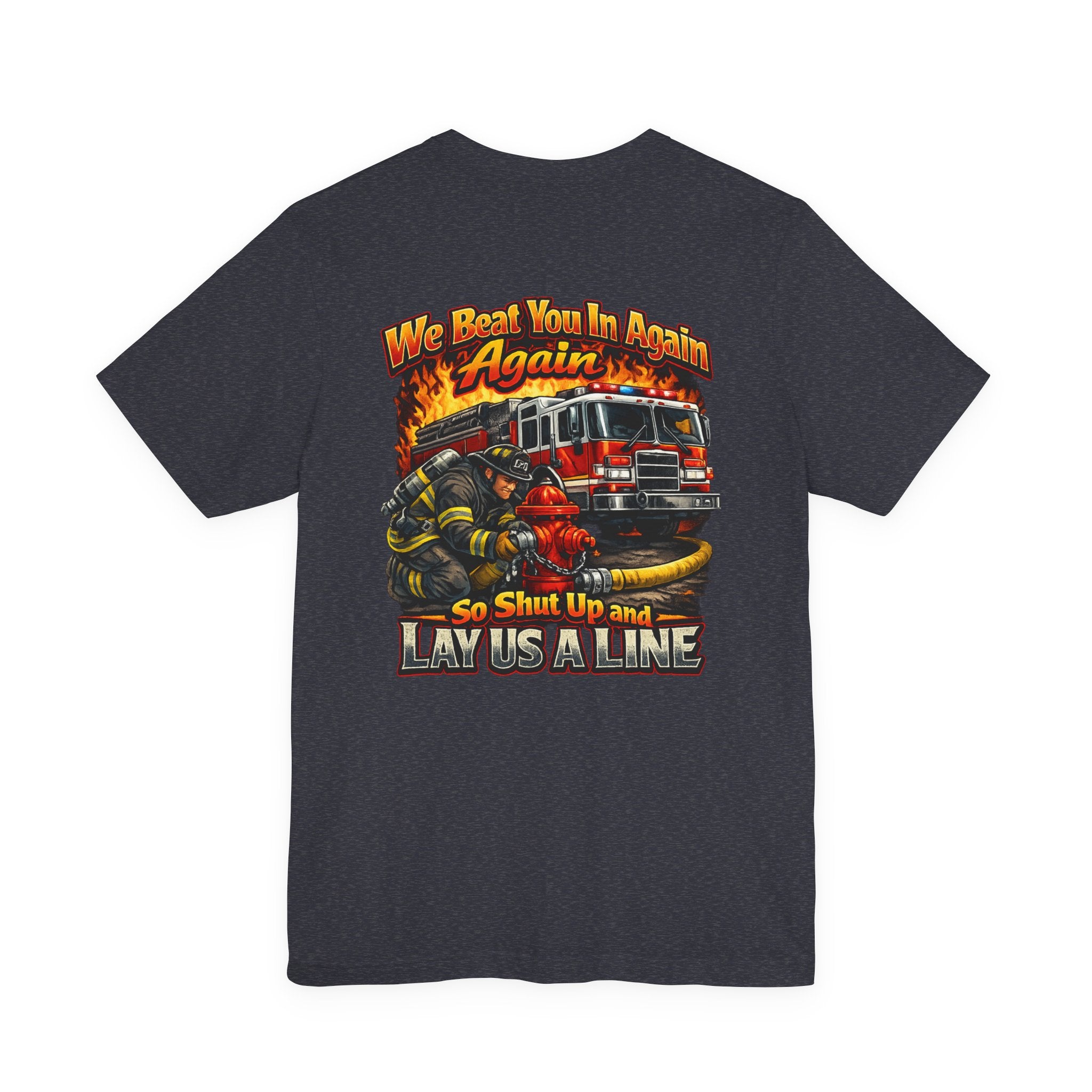 "We Beat You In Again" Graphic Firefighter T-shirt