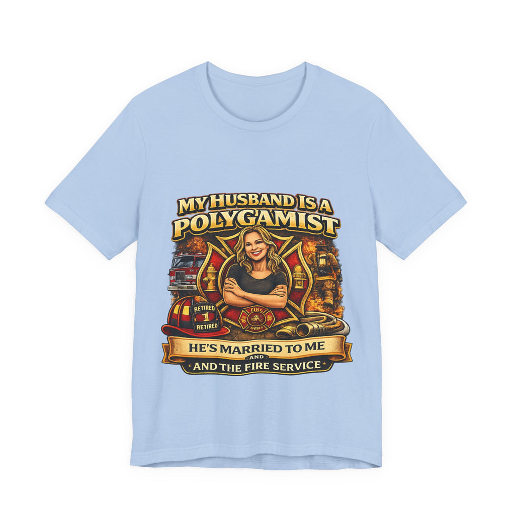 Firefighter Wife T‑Shirt - "My Husband is a Polygamist" Humor Tee (He’s Married to Me & the Fire Service)
