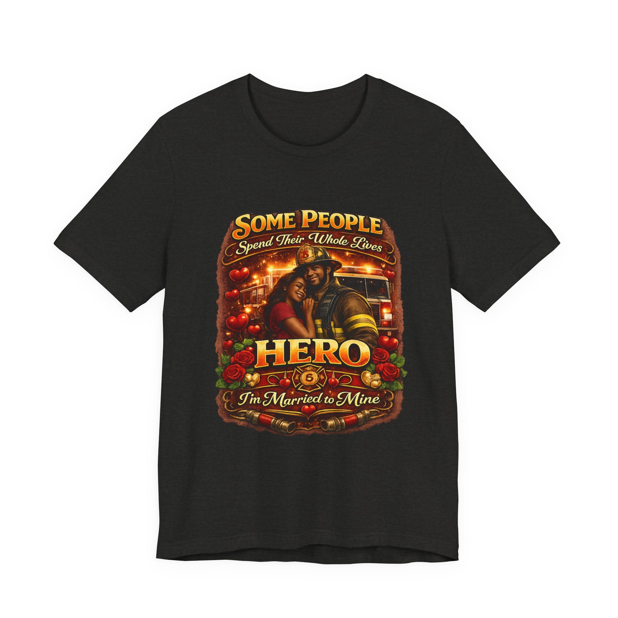 Firefighter Hero Wife T‑Shirt – "Some People Spend Their Whole Lives, Hero I'm Married to Mine"