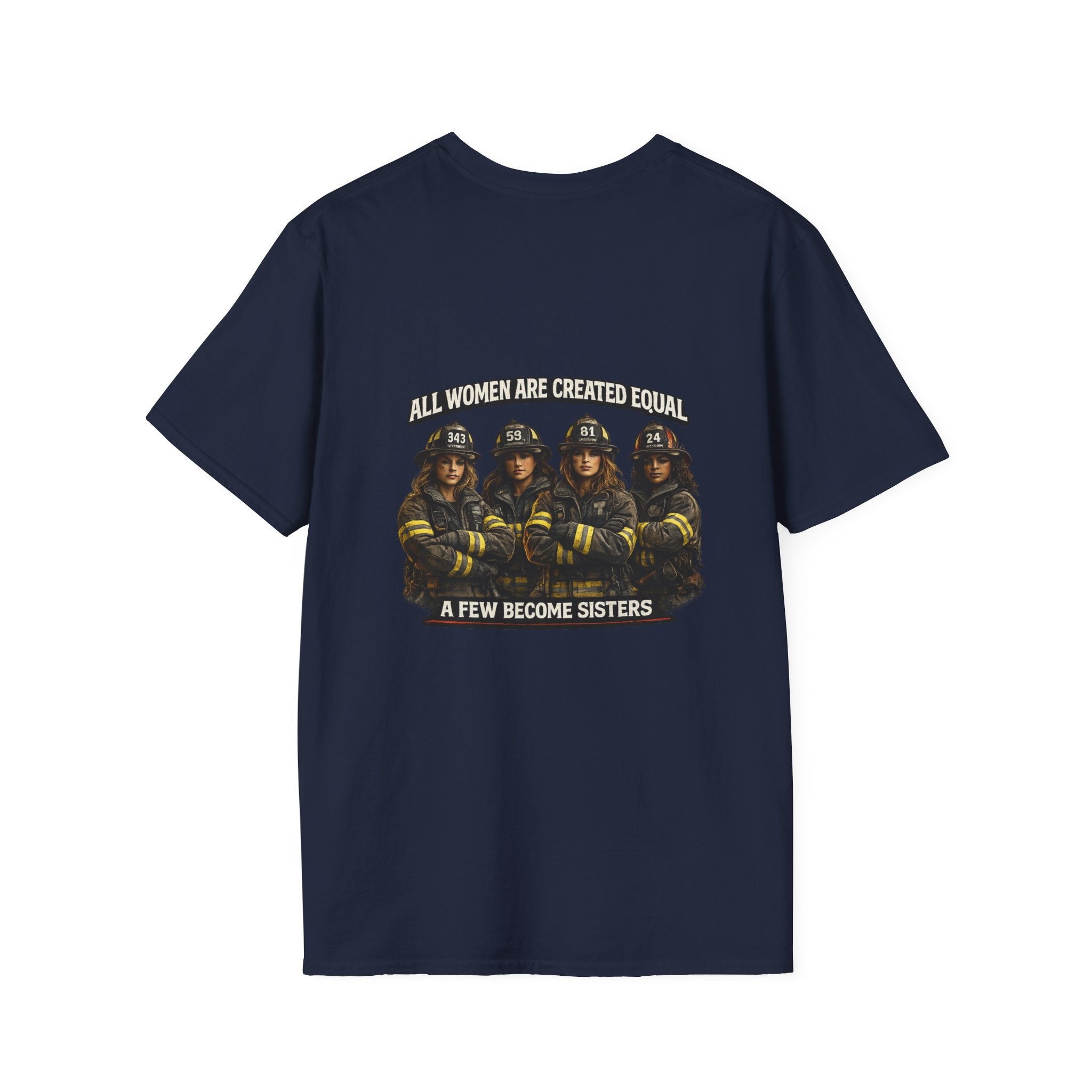 Firefighter Sisterhood T-Shirt — "All Women Are Created Equal, A Few Become Sisters"