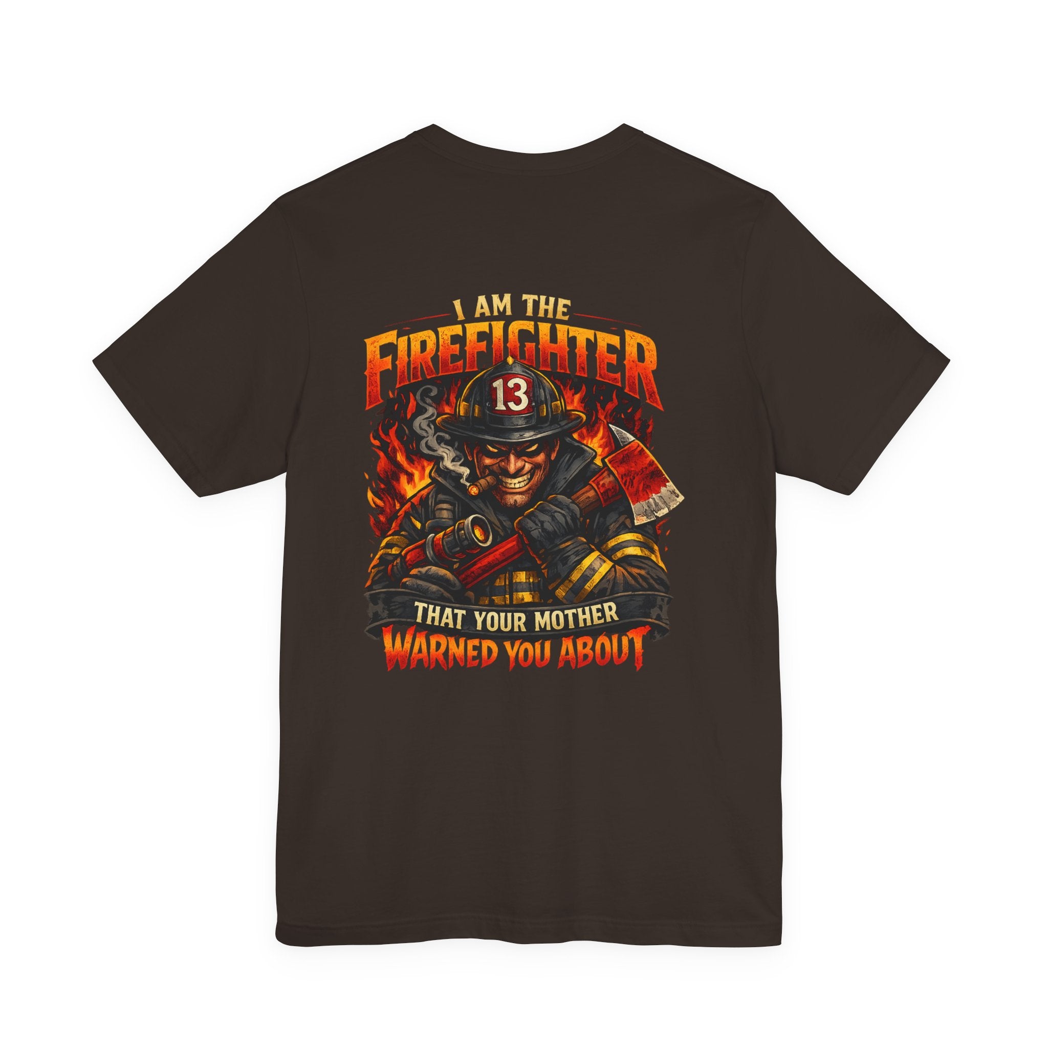 "I Am The Firefighter That Your Mother Warned You About" Firefighter T-Shirt