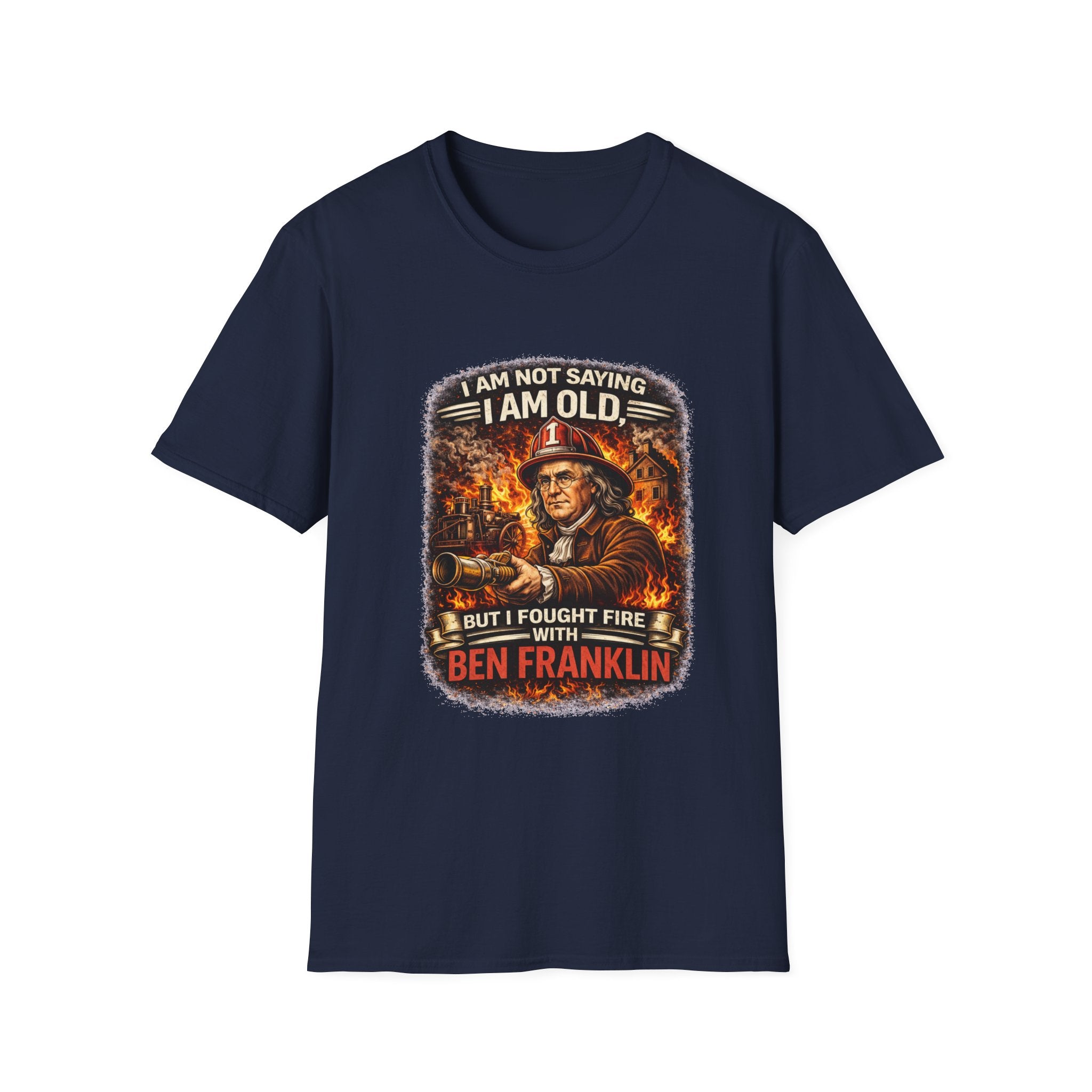 I Am Not Saying I Am Old Firefighter T-Shirt – "I Fought Fire With Ben Franklin" Vintage Firefighter Tee