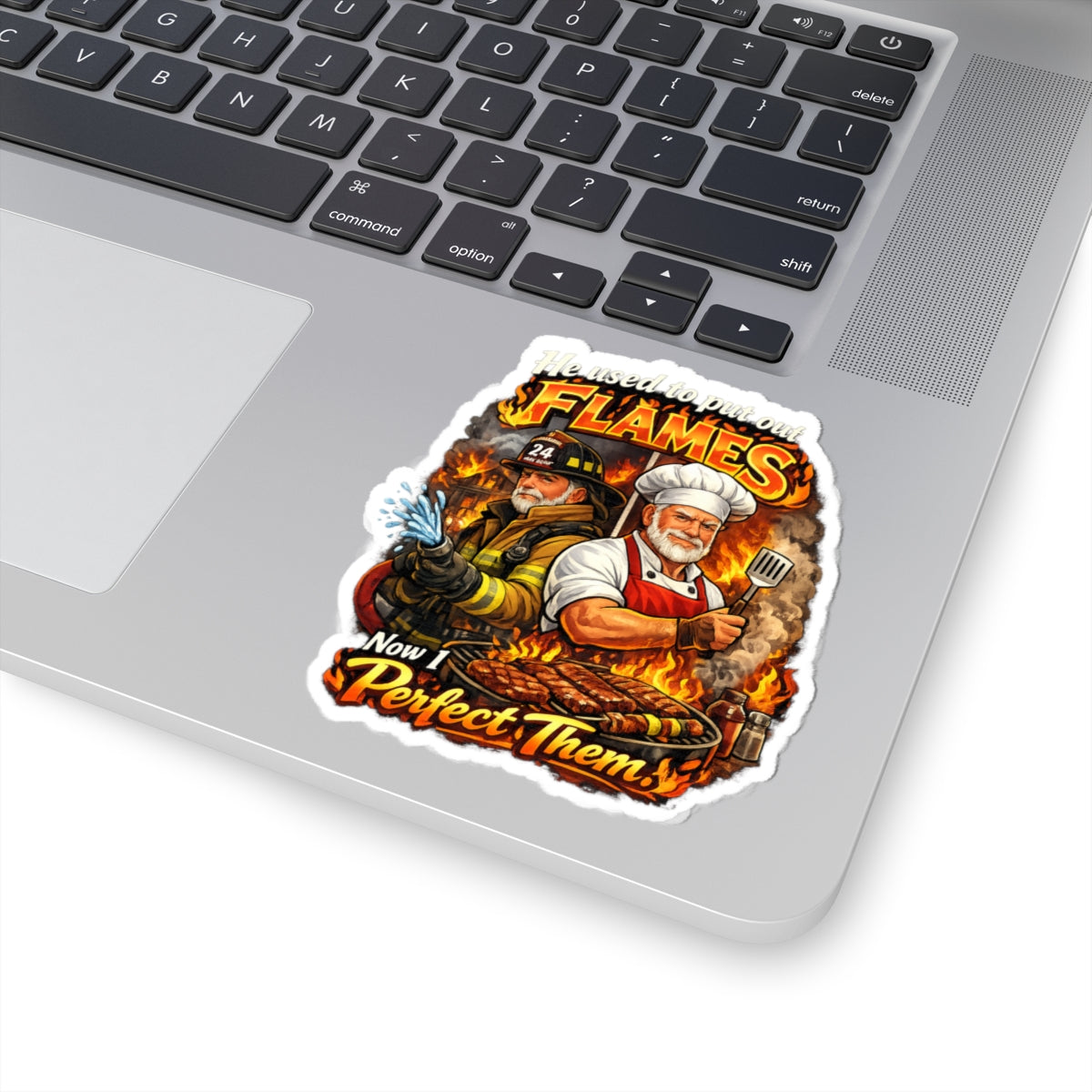 Kiss-Cut Sticker — "He Used to Put Out Flames, Now I Perfect Them" Firefighter & Chef BBQ Humor