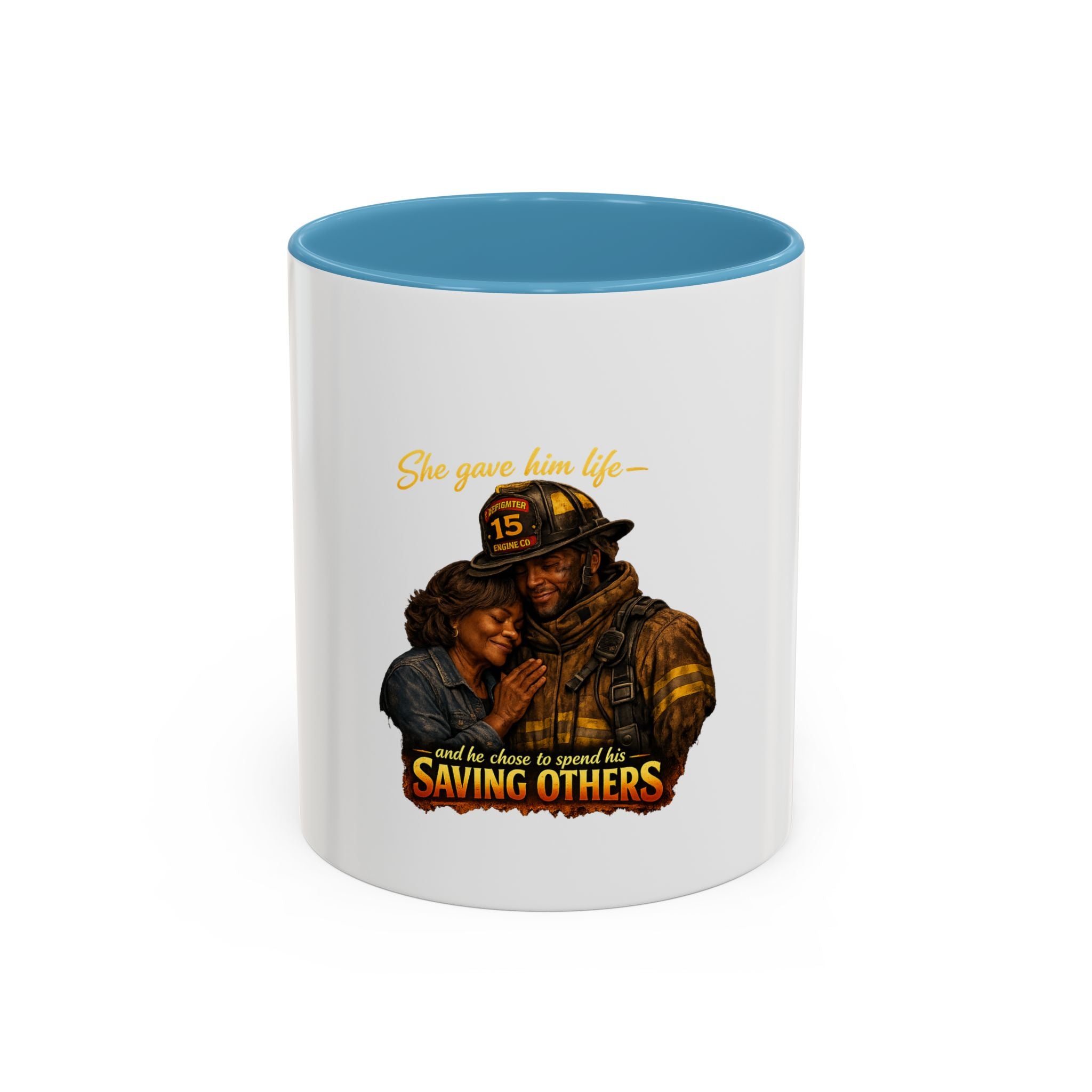 Firefighter Coffee Mug — "She Gave Him Life... He Chose to Spend It Saving Others" Tribute