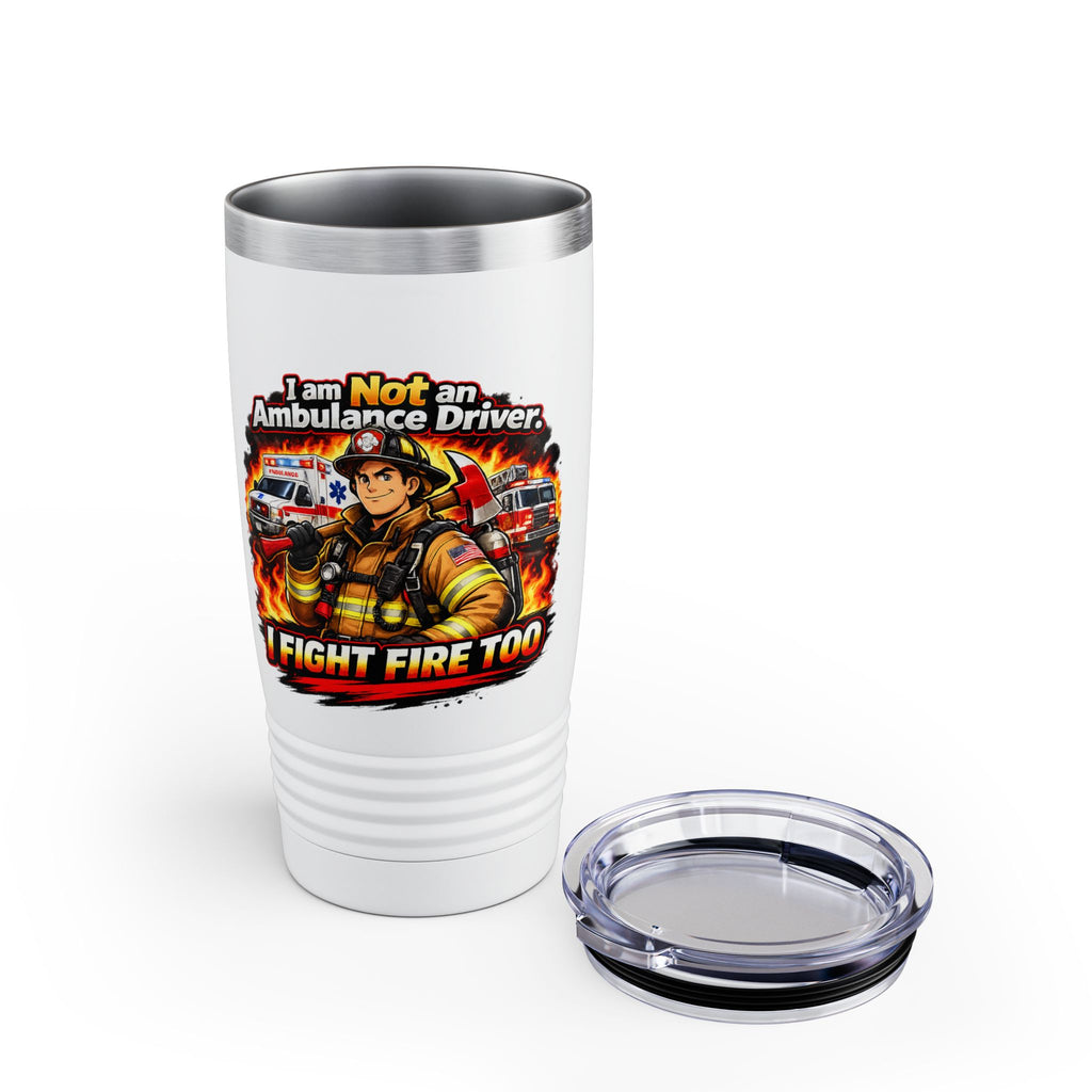 20oz Firefighter Tumbler – “I Am Not an Ambulance Driver, I Fight Fire Too” Insulated Travel Cup