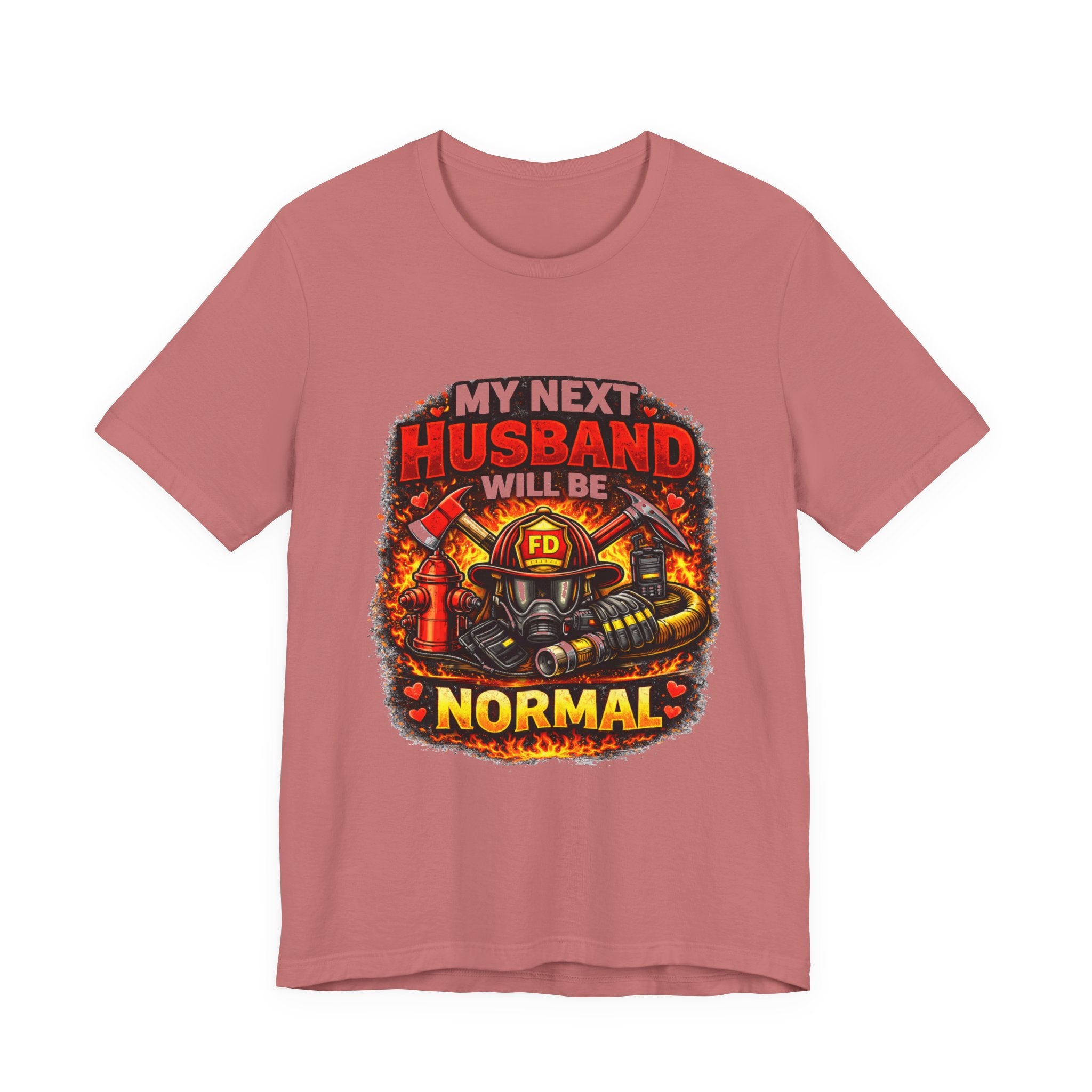 My Next Husband Will Be Normal Firefighter T-Shirt