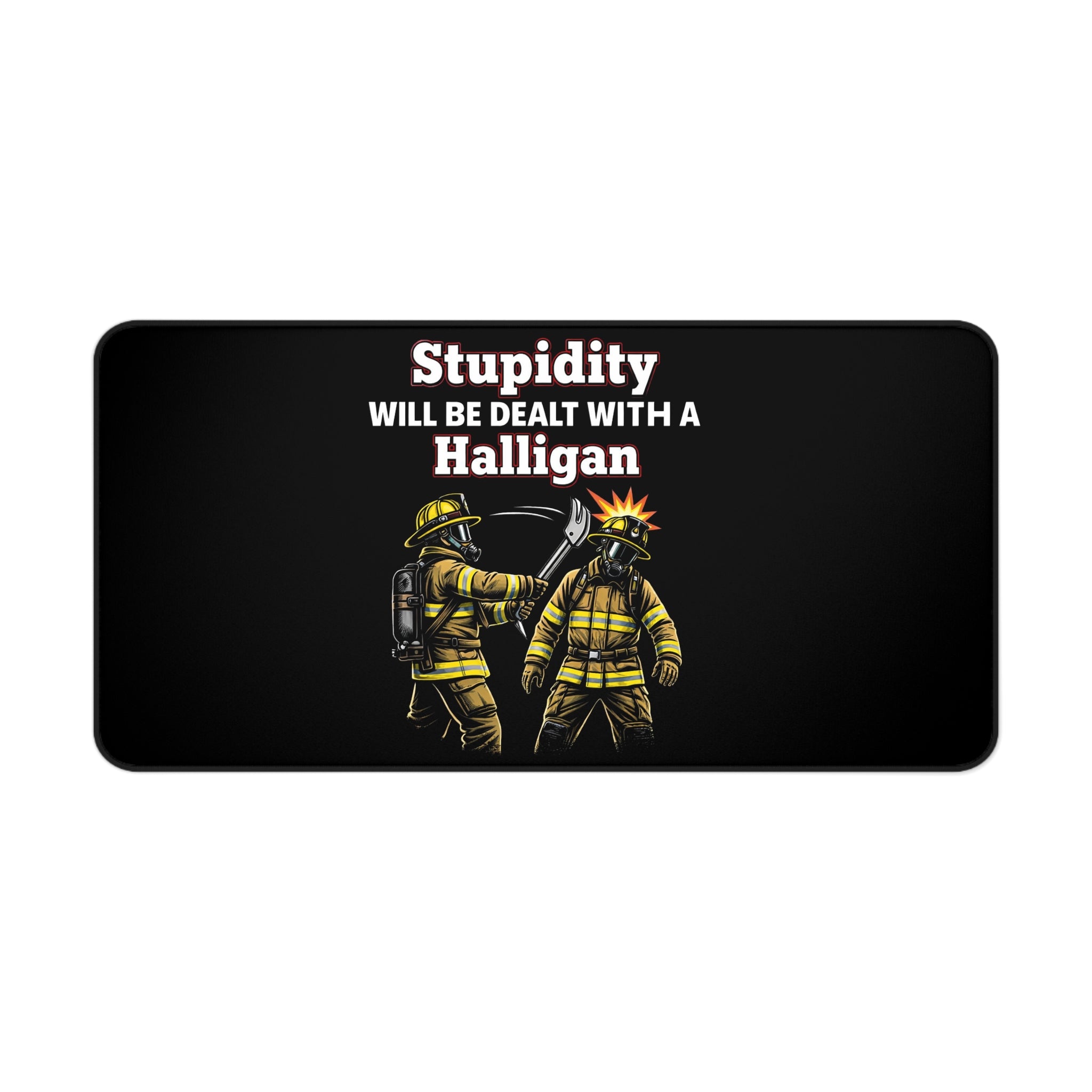 Firefighter Desk Mat — "Stupidity Will Be Dealt With a Halligan" Graphic Mouse Pad