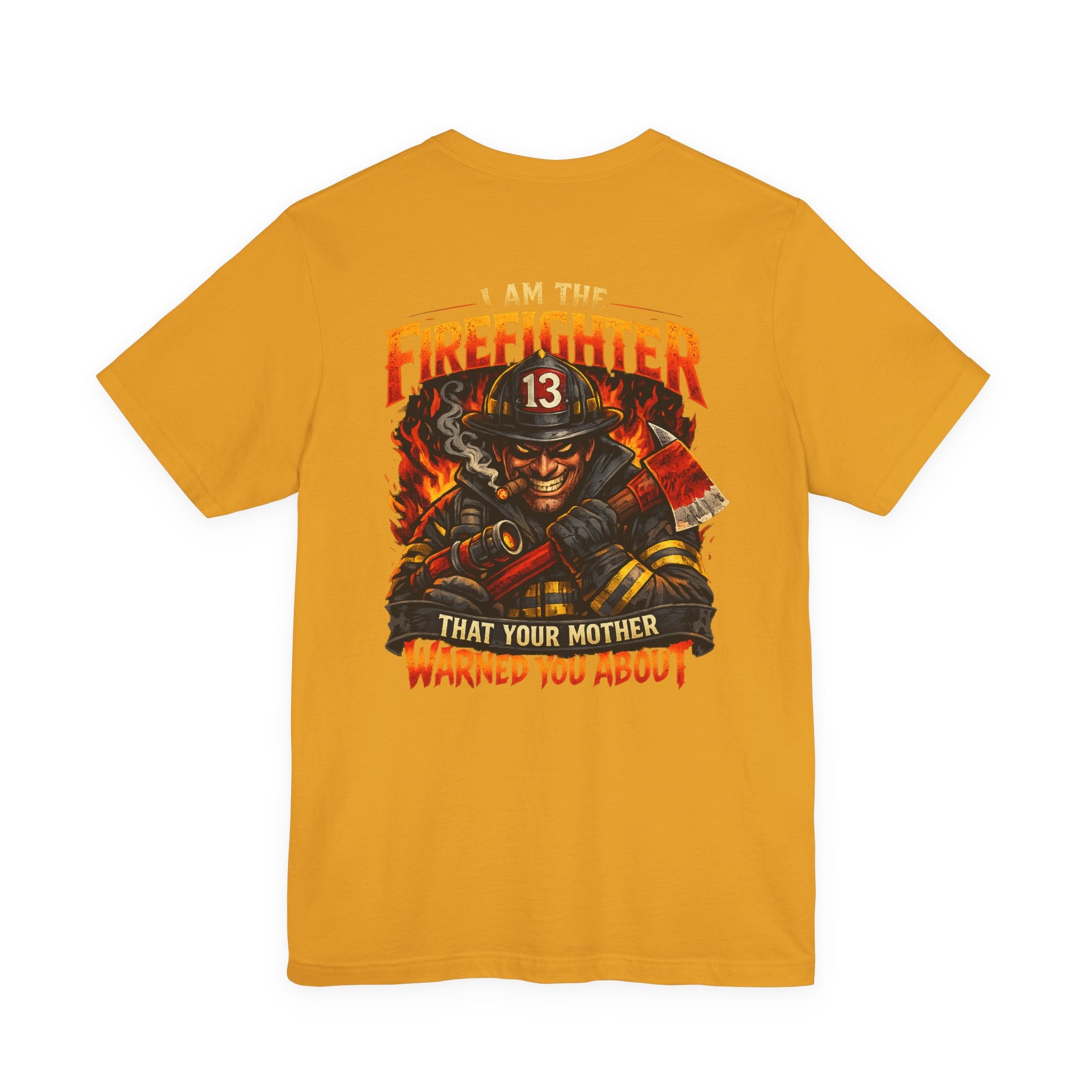 "I Am The Firefighter That Your Mother Warned You About" Firefighter T-Shirt
