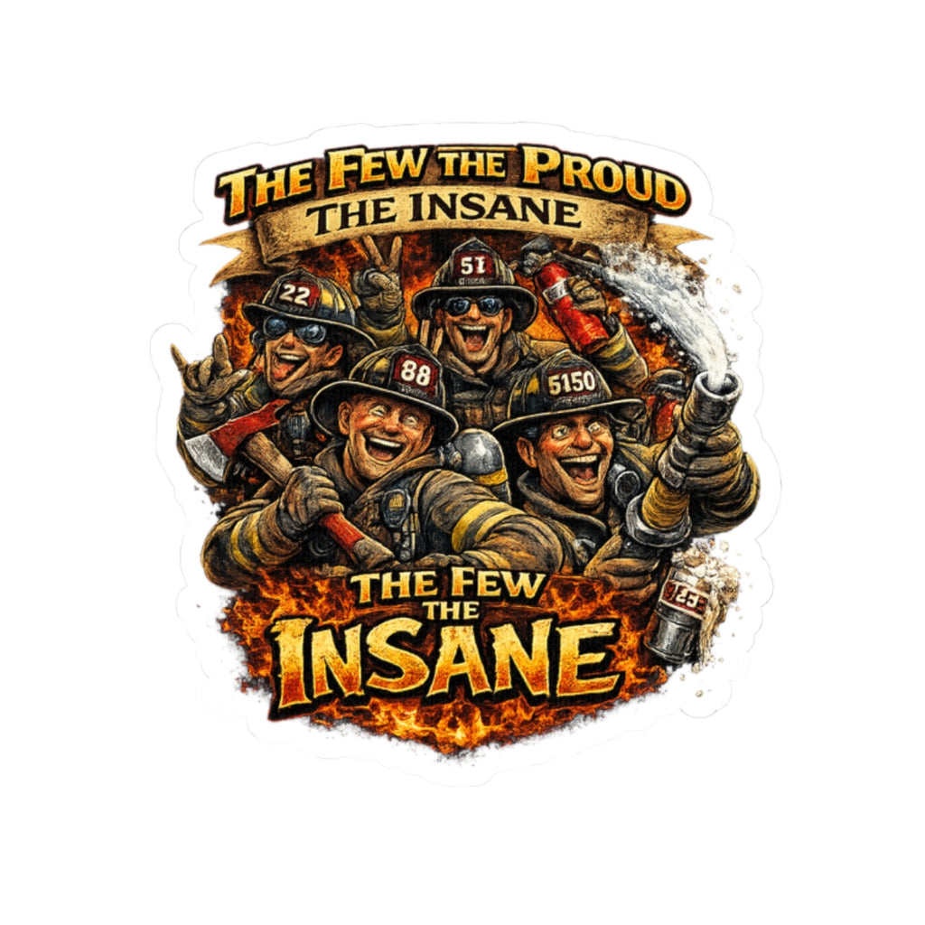 Firefighter Sticker — "The Few The Proud, The Insane" Kiss-Cut Decal