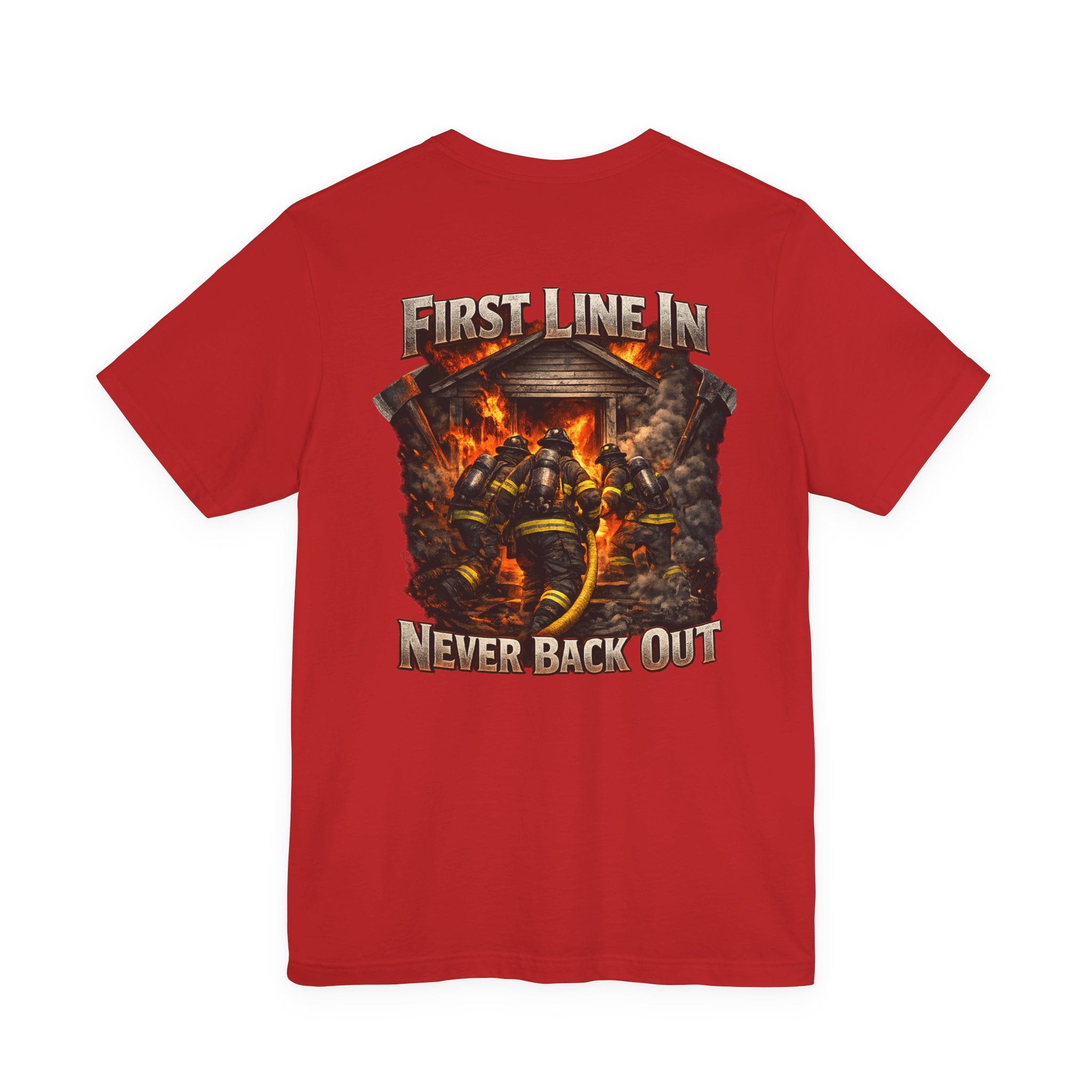 Firefighter Tee — "First Line In, Never Back Out" Back Print
