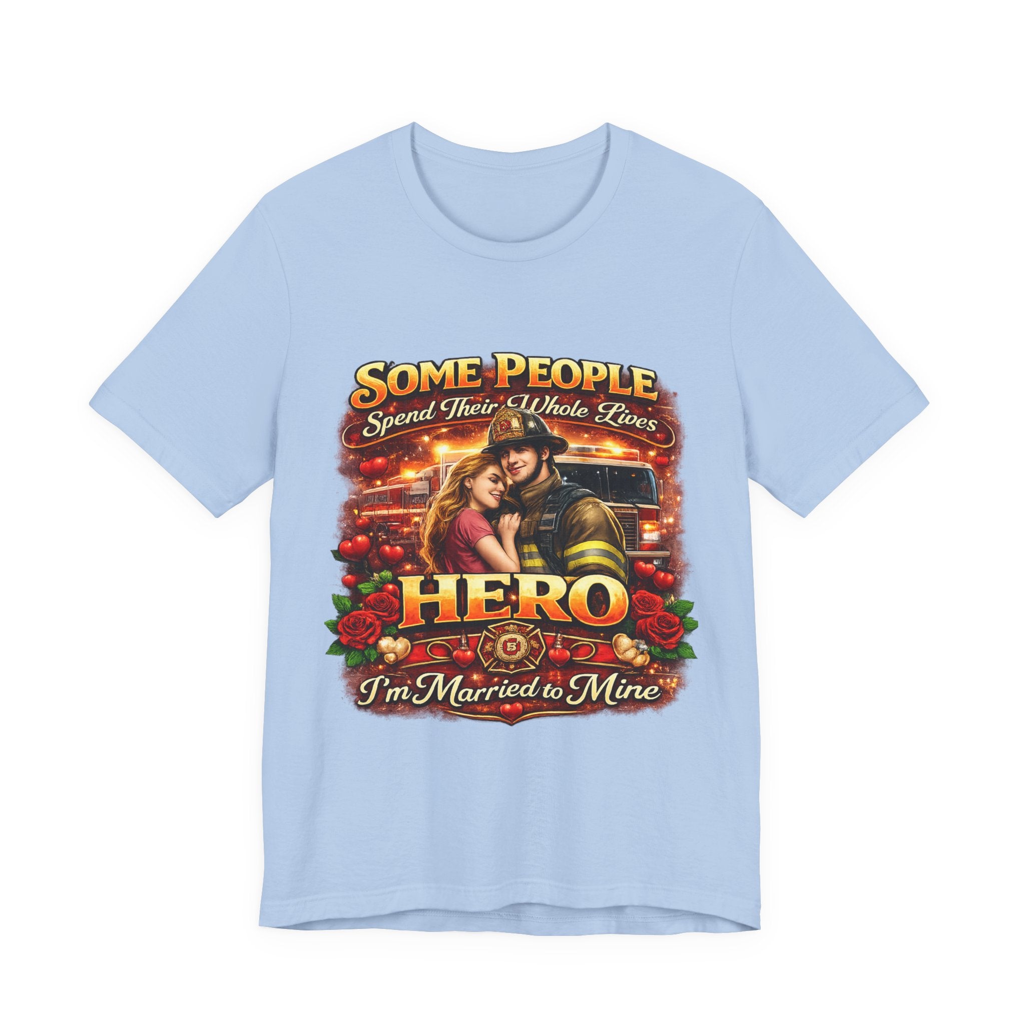 Hero Firefighter Wife T-Shirt — "Some People Spend Their Whole Lives... I'm Married to Mine"
