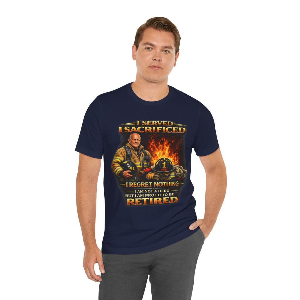 Retired Firefighter T-Shirt — "I Served, I Sacrificed, I Regret Nothing" Memorial Tee