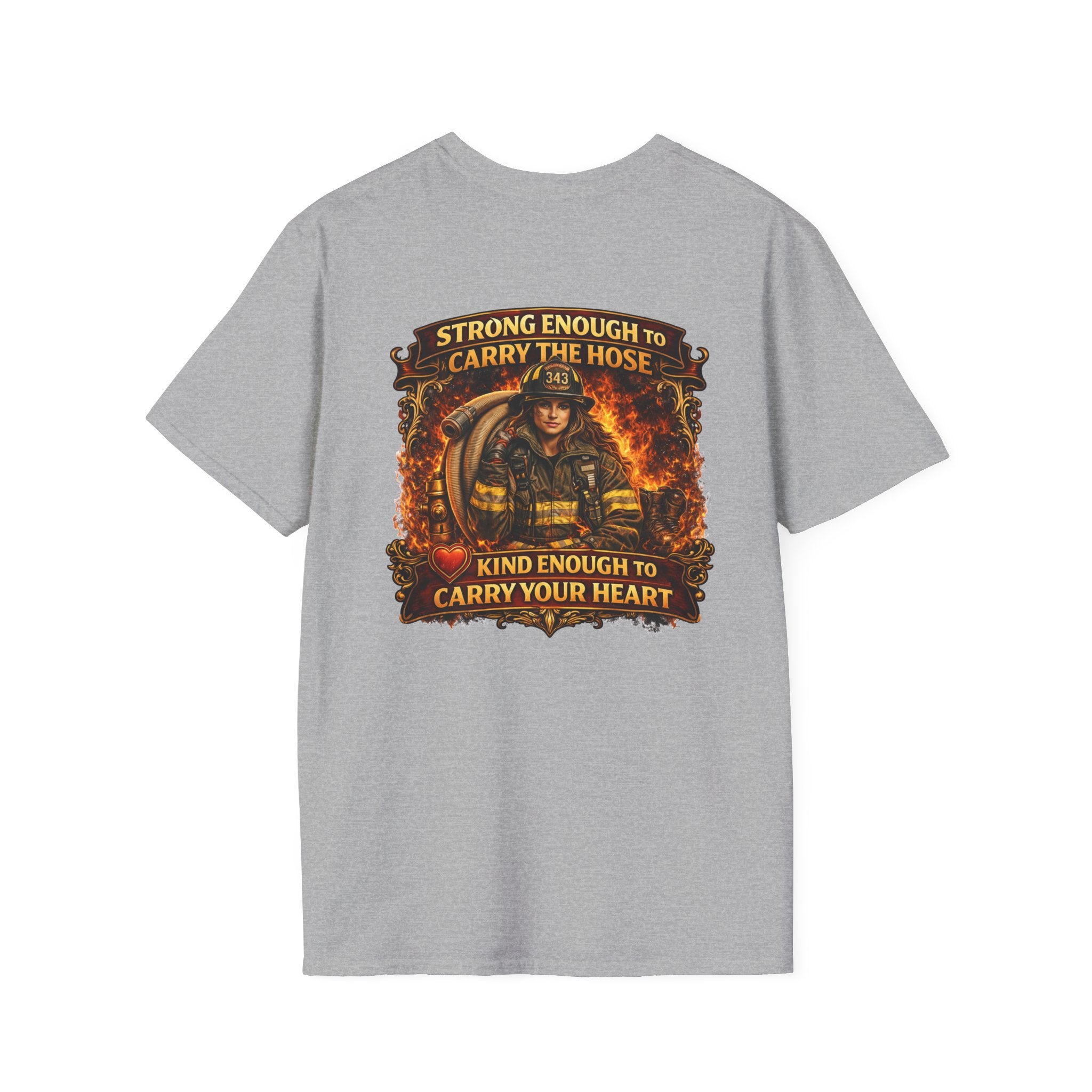"Strong Enough to Carry the Hose, Kind Enough to Carry Your Heart"  Female Firefighter T-Shirt