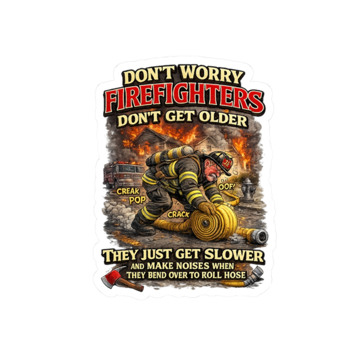 Retired Firefighter Kiss-Cut Sticker — "Don’t Worry Firefighters Don’t Get Older" Humorous Fire Rescue Decal