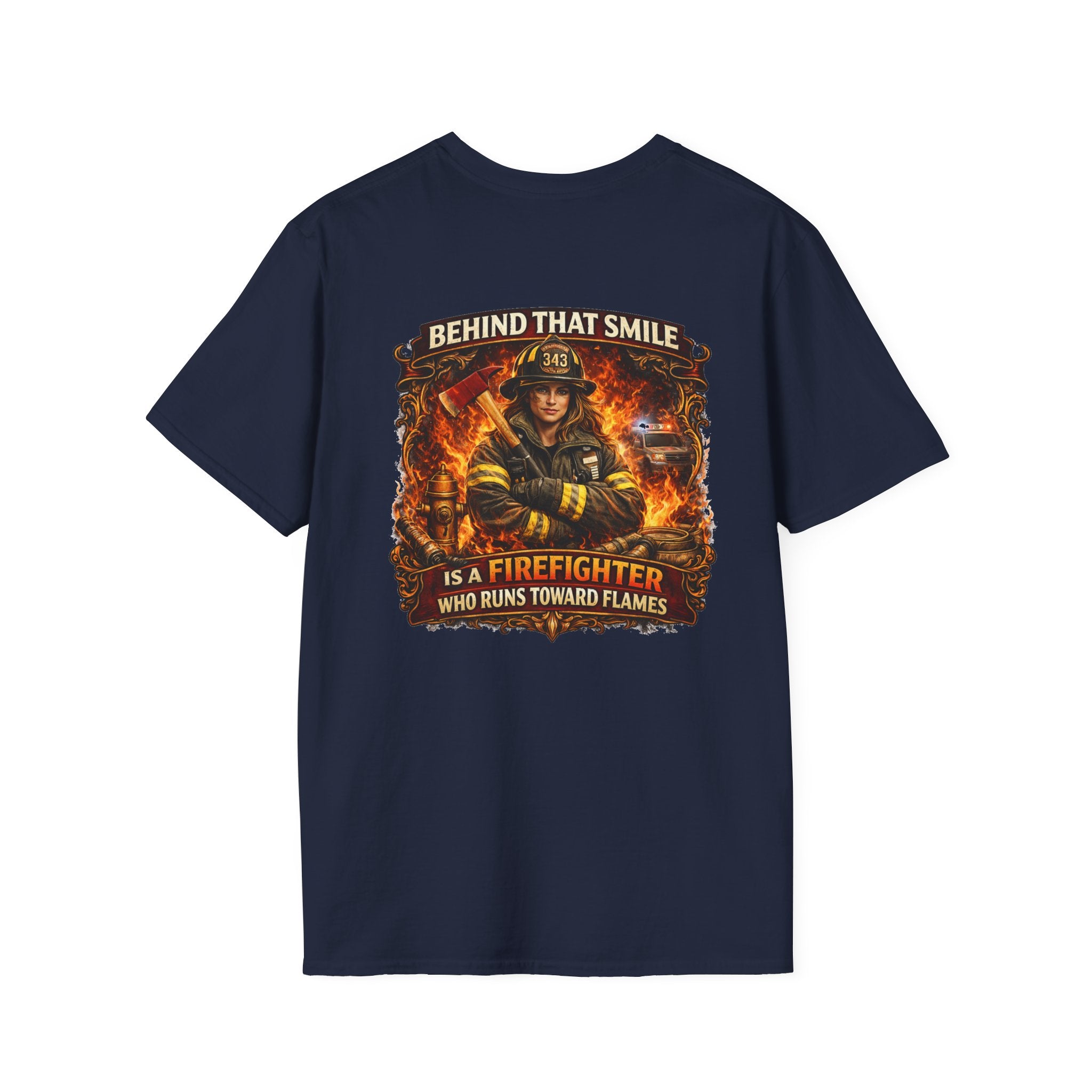 "Behind That Smile Is a Firefighter Who Runs Toward Flames" Female Firefighter T-Shirt