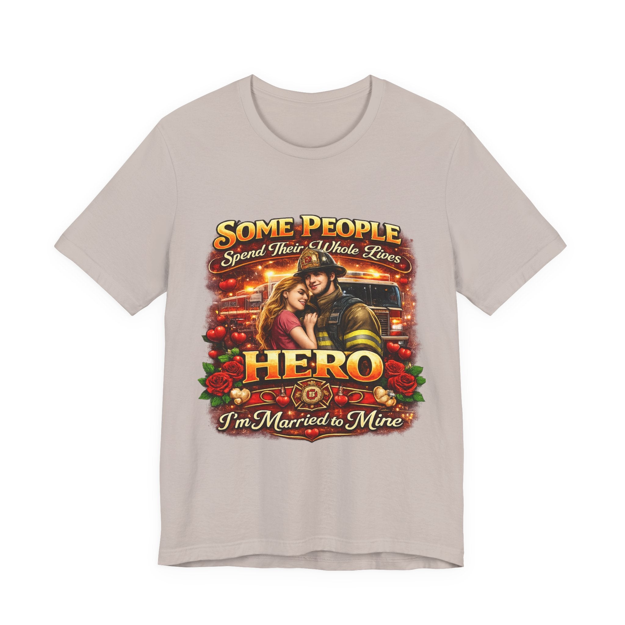 Hero Firefighter Wife T-Shirt — "Some People Spend Their Whole Lives... I'm Married to Mine"