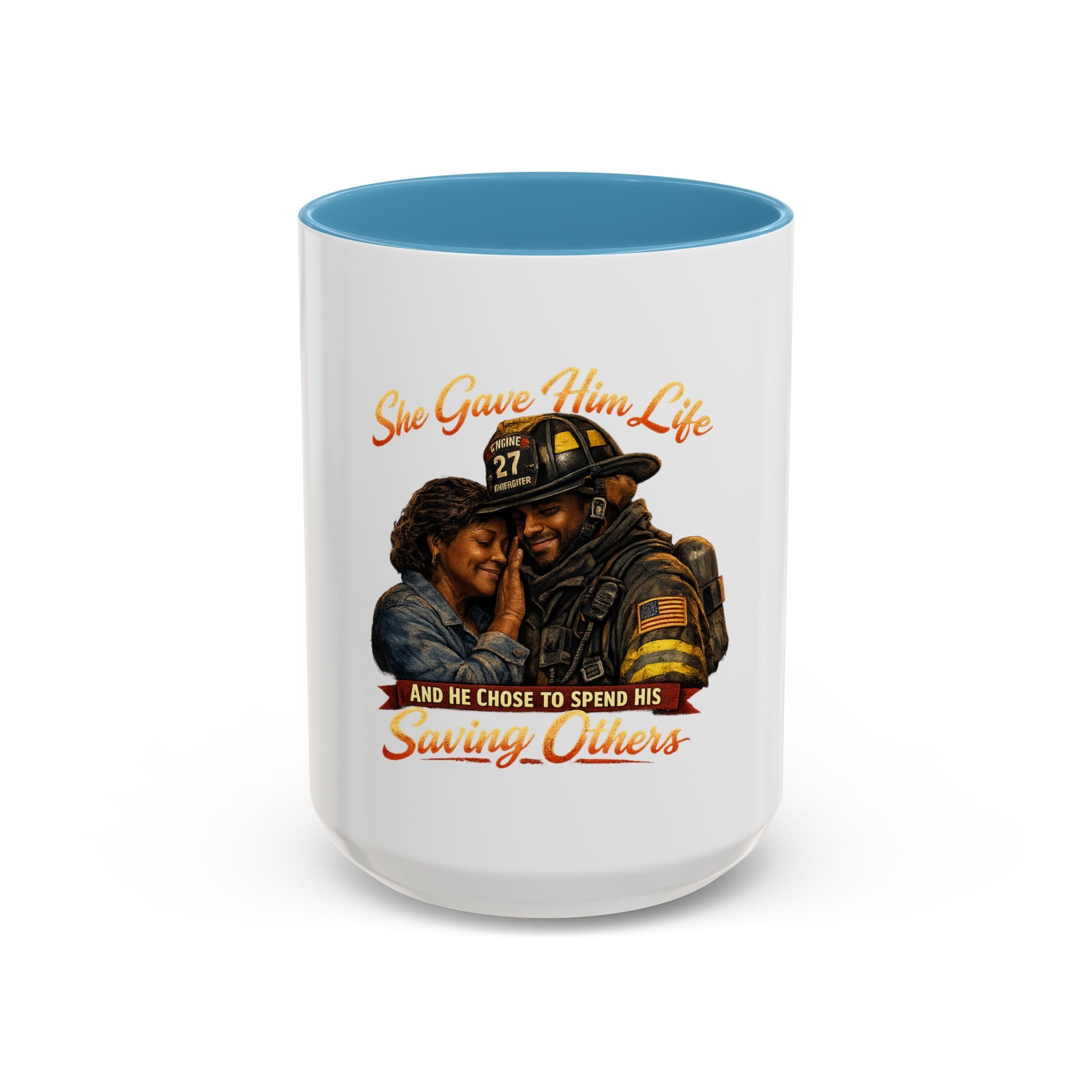 Firefighter Tribute Coffee Mug — "She Gave Him Life and He Chose to Spend His Saving Others"
